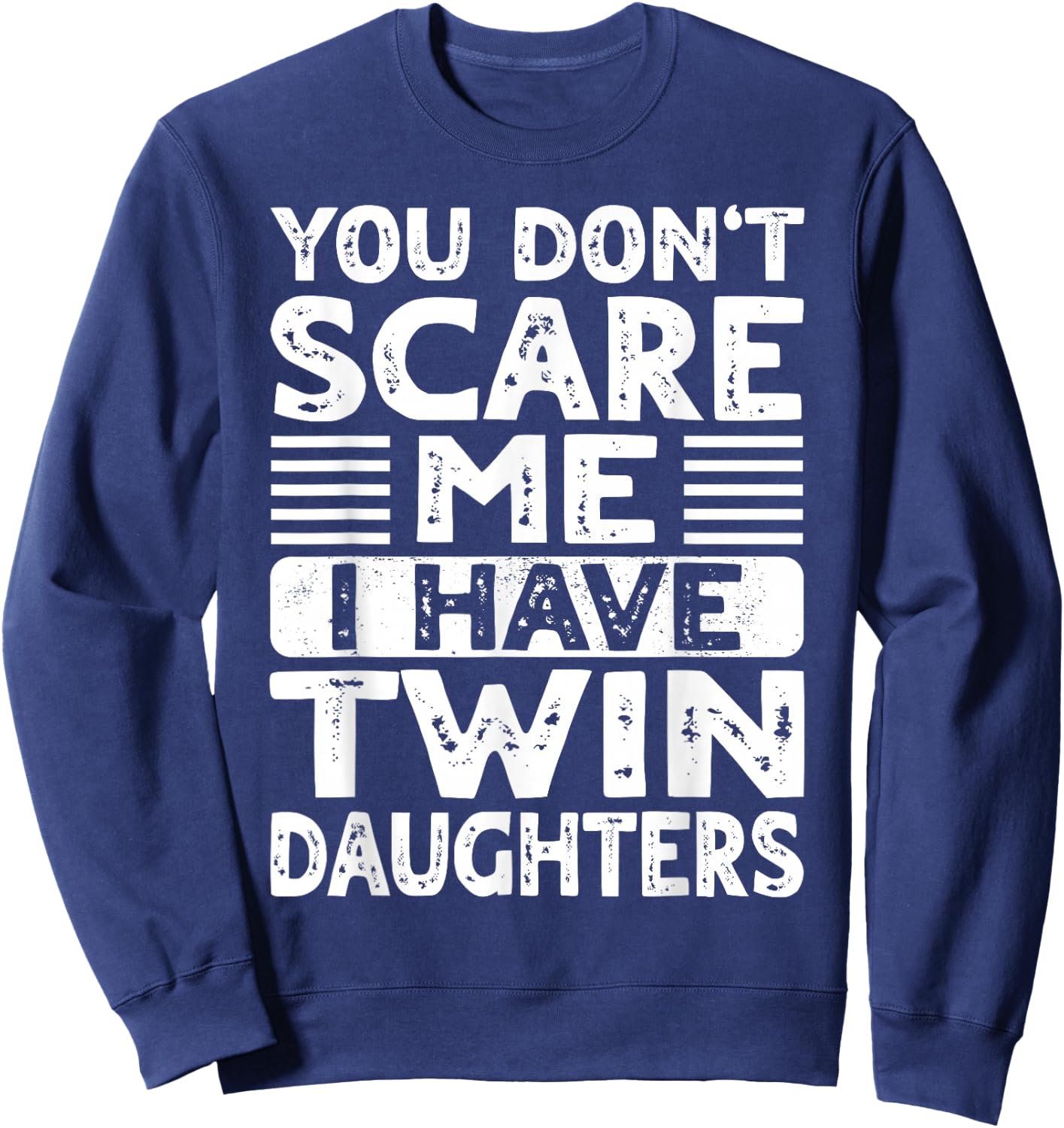 You Don't Scare Me I Have Twin Daughters Mom Dad Sweatshirt - Sweatshirt | Navy