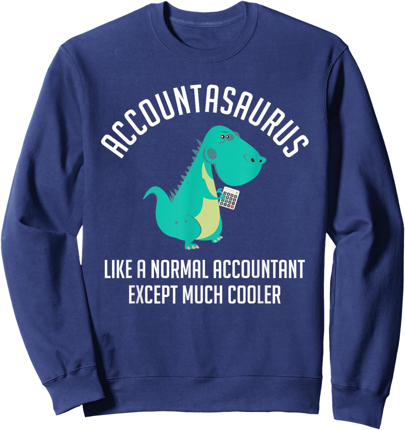 Accountasaurus Accountant CPA Bookkeeper Finance Sweatshirt - Sweatshirt | Navy