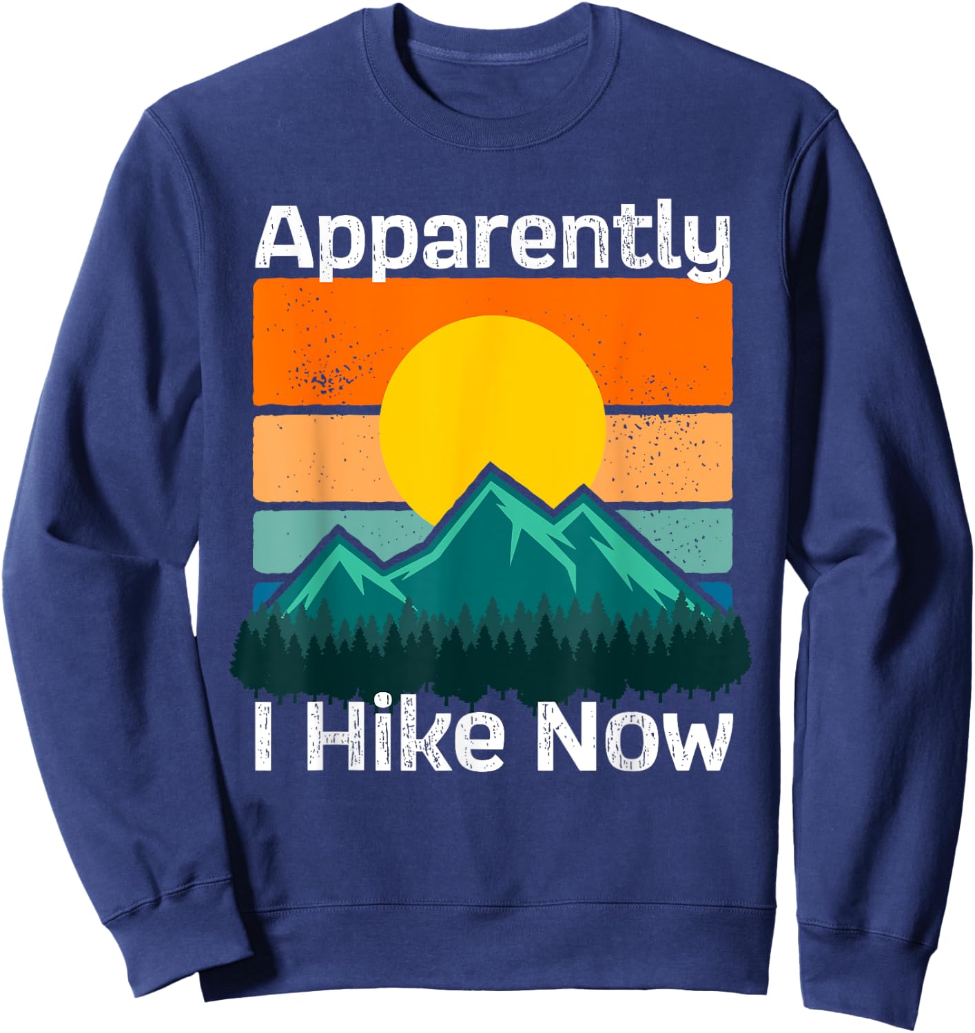 Funny Retro Outdoor Apparently I Hike Now Trekking Hiking Sweatshirt - Sweatshirt | Navy