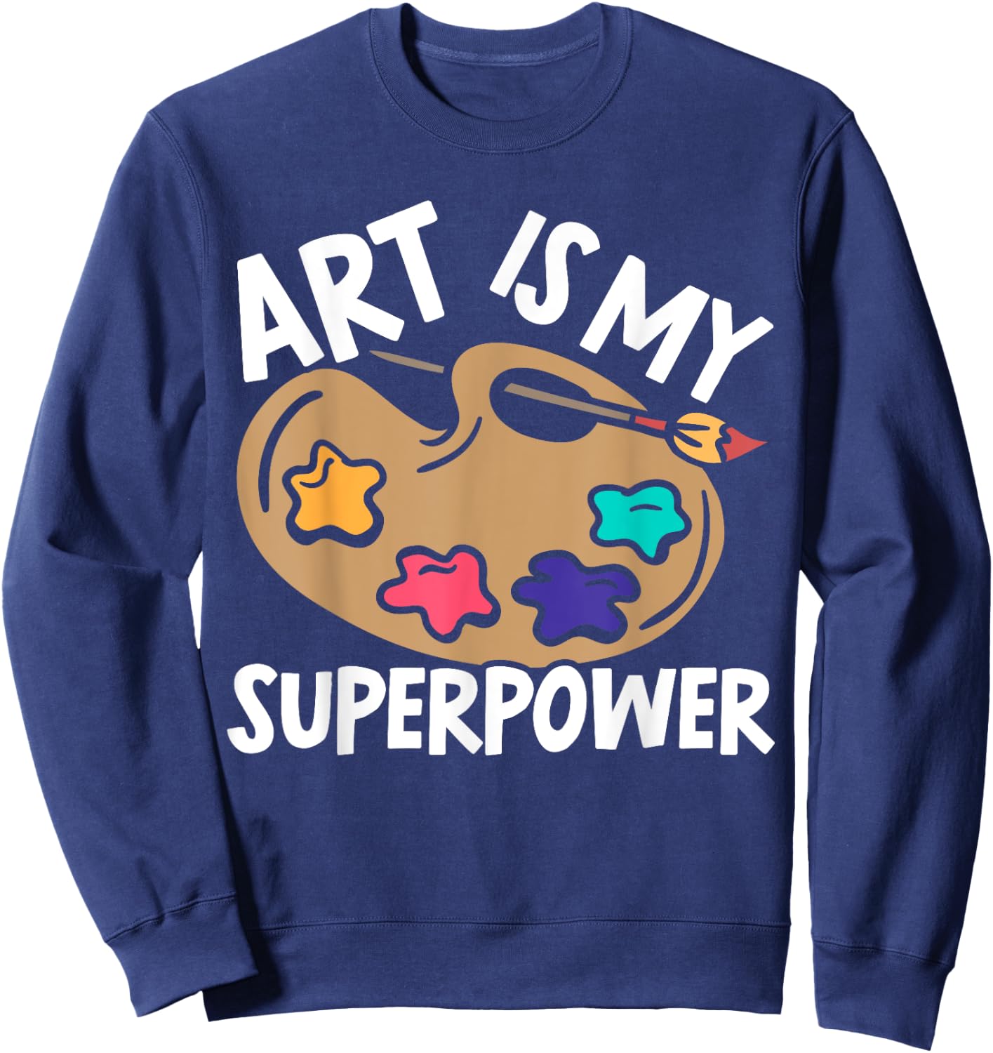 Art Is My Superpower Art Teacher Artist Painter Painting Women Sweatshirt - Sweatshirt | Navy