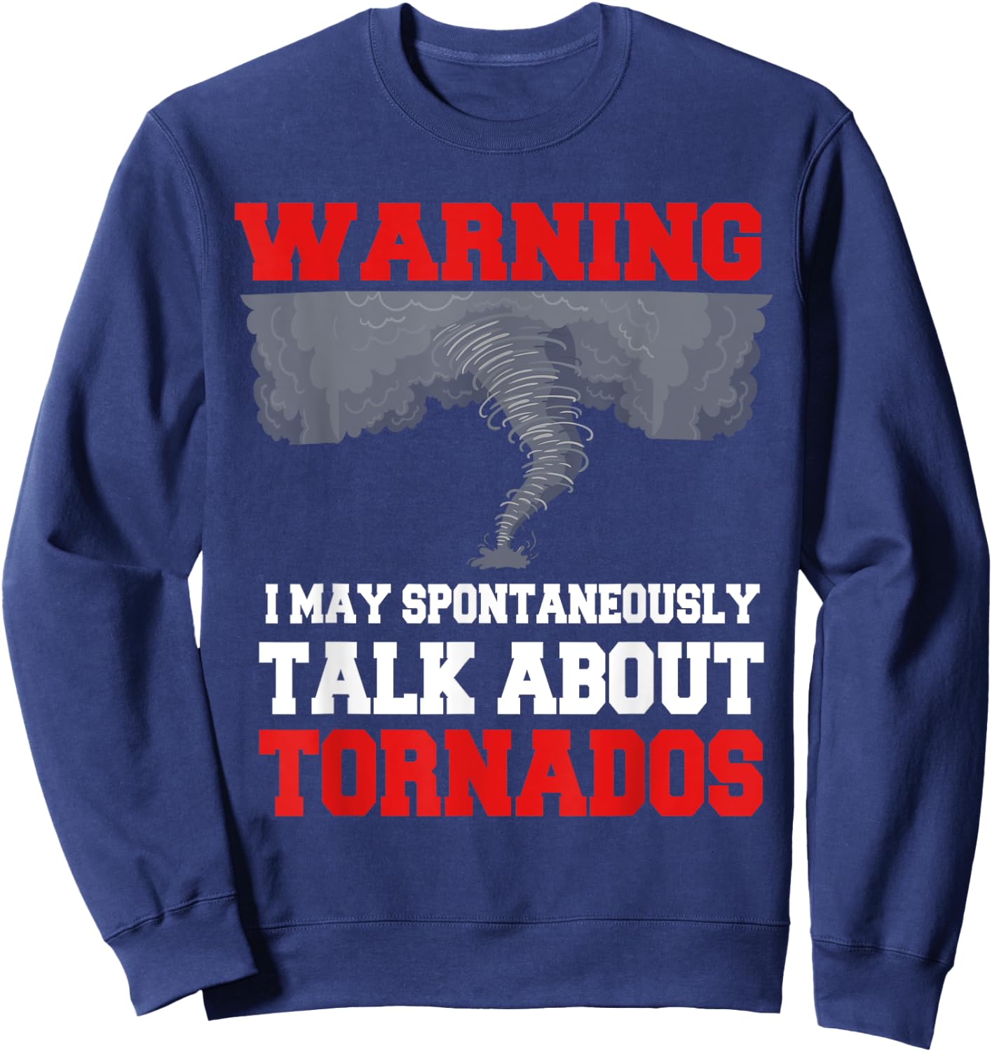 Storm Chaser Shirt Funny Tornado Twister Quote Gift Sweatshirt - Sweatshirt | Navy