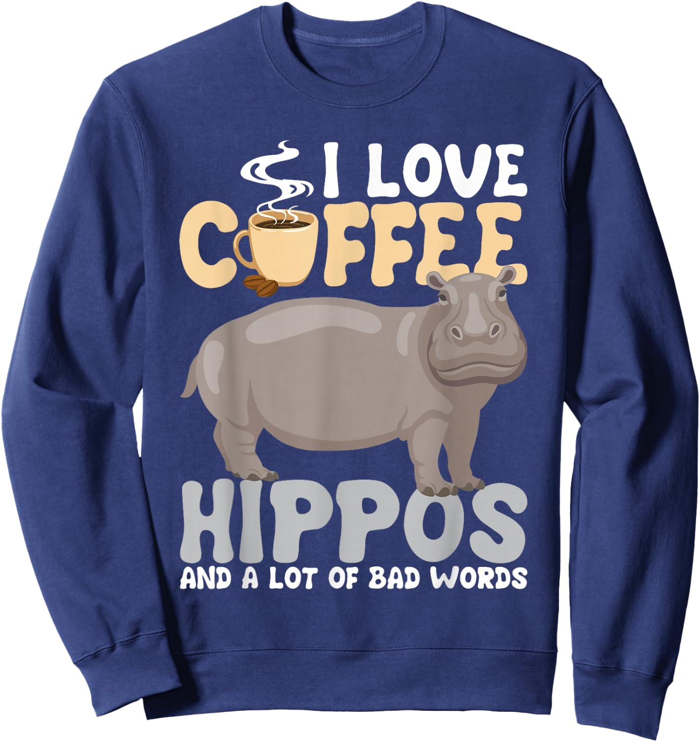 I Love Coffee - Hippopotamus Zoo Animal Hippo Lover Wildlife Sweatshirt - Sweatshirt | Navy