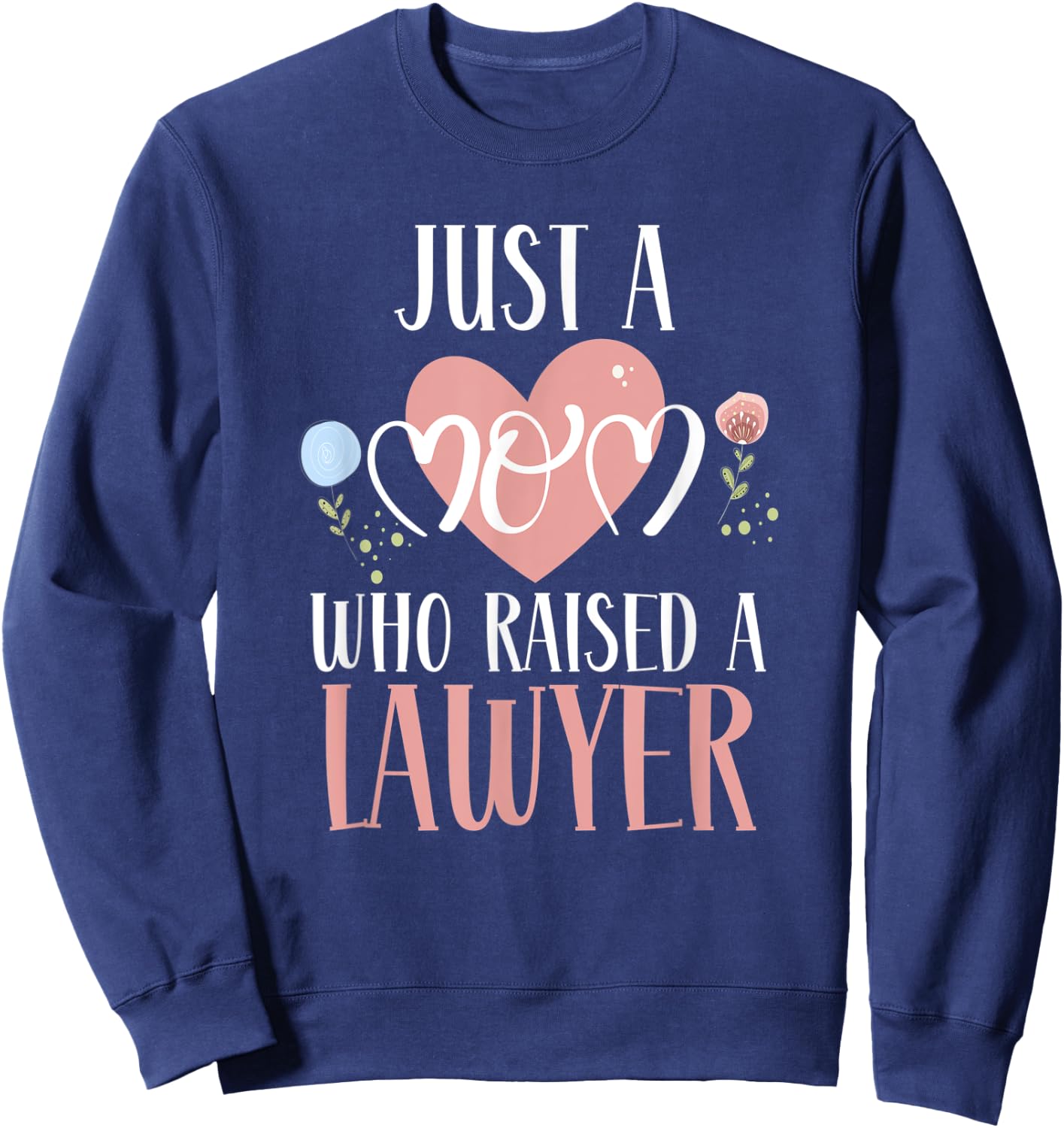 Just A Mom Who Raised A Lawyer Mom Lawyer Mother's Day Sweatshirt - Sweatshirt | Navy