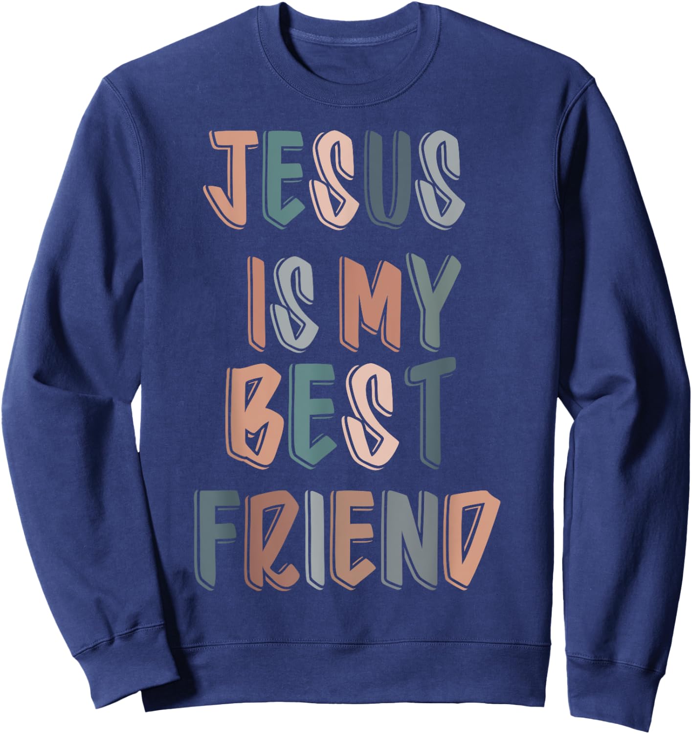 Jesus Is My Best Friend For Christian, Catholic, God Lovers Sweatshirt - Sweatshirt | Navy
