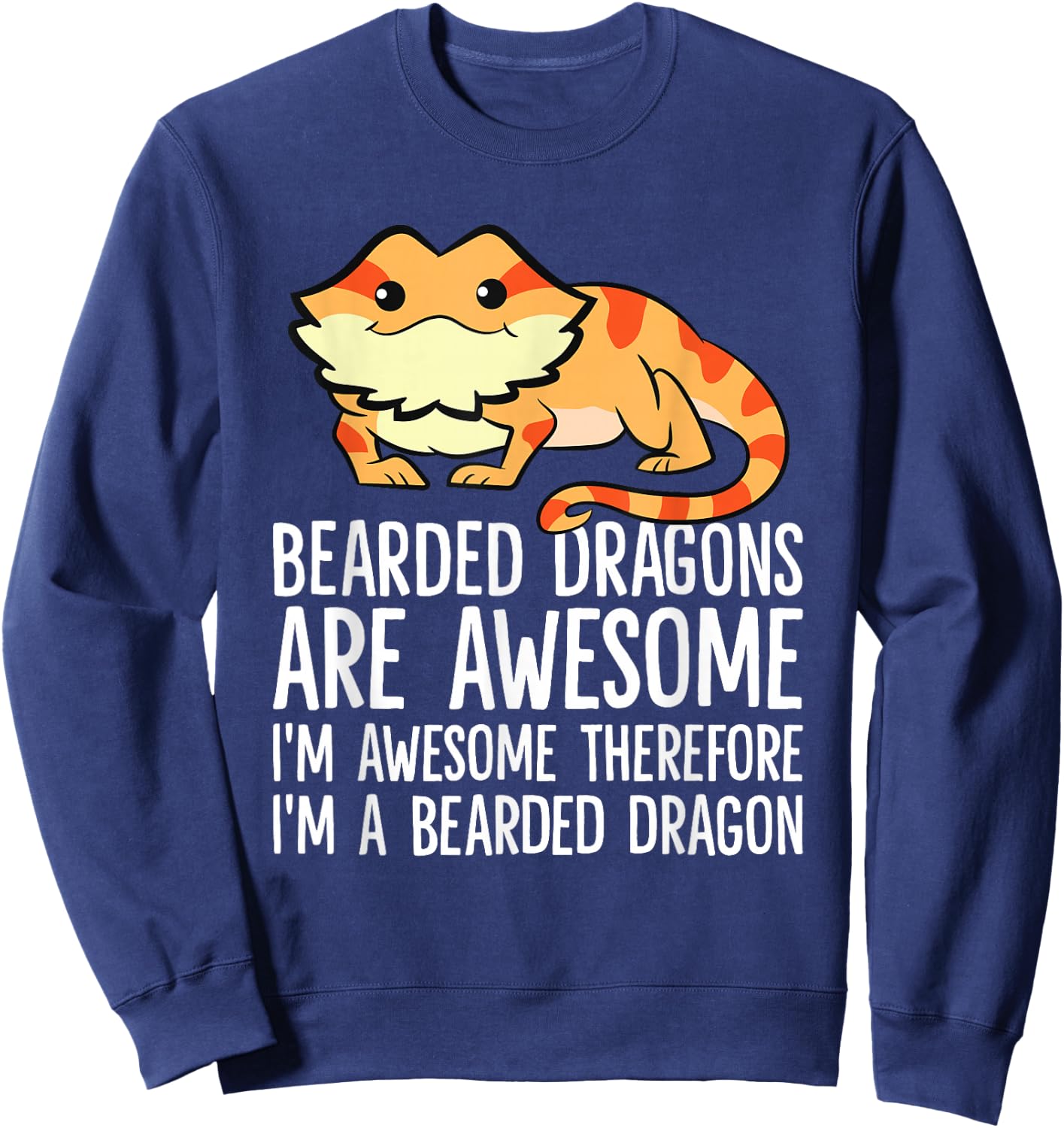 Bearded Dragons Are Awesome Im Awesome Im A Bearded Dragon Sweatshirt - Sweatshirt | Navy