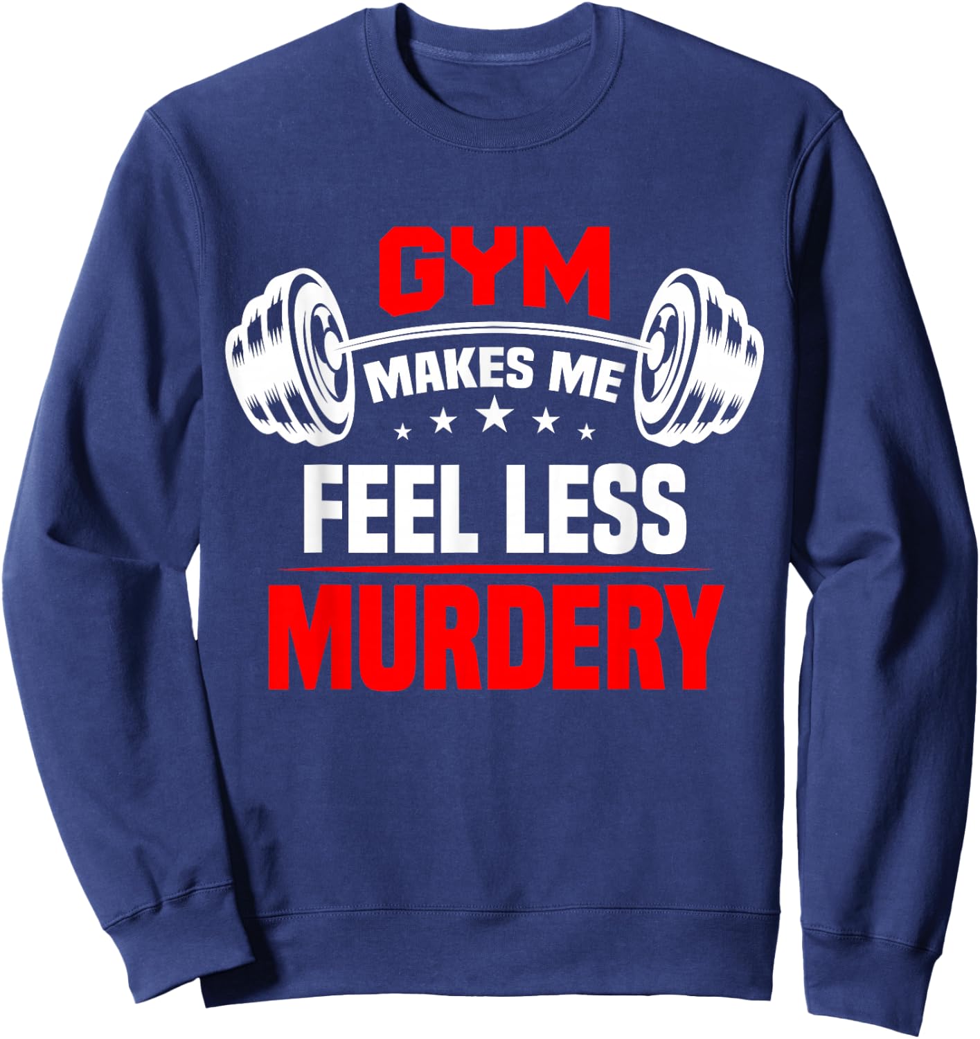 funny Work Out Exercise The Gym Makes Me Feel Less Murdery Sweatshirt - Sweatshirt | Navy