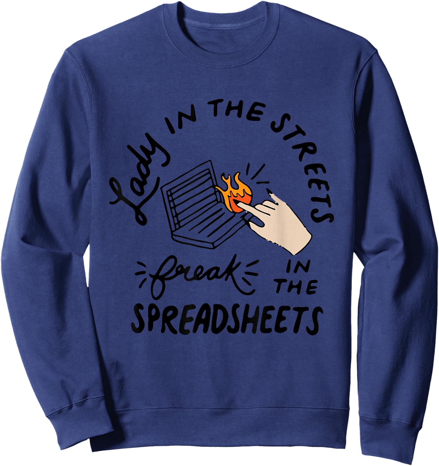 Lady in the Streets Freak in the Spreadsheets , Funny Shirts Sweatshirt - Sweatshirt | Navy
