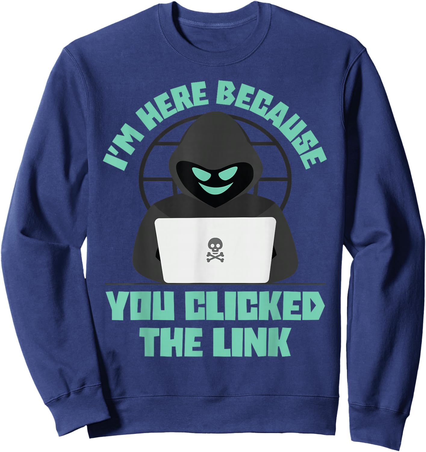 I'm Here Because You Clicked The Link Funny IT Support Tech Sweatshirt - Sweatshirt | Navy