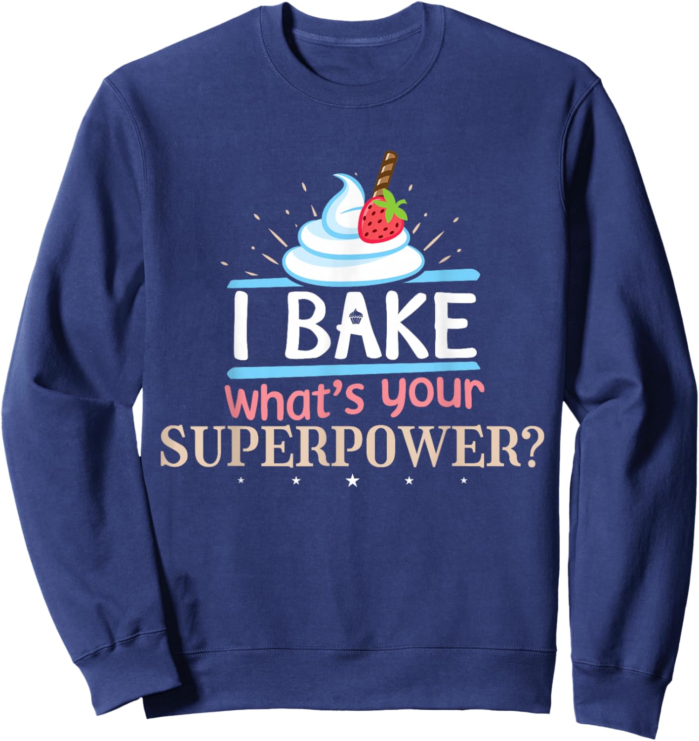 I Bake What's Your Superpower Baker Sweatshirt - Sweatshirt | Navy