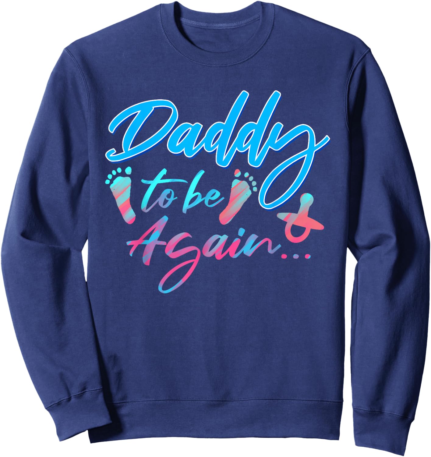 Dad To Be Again Pregnancy Announcement Expectant Daddy Sweatshirt - Sweatshirt | Navy