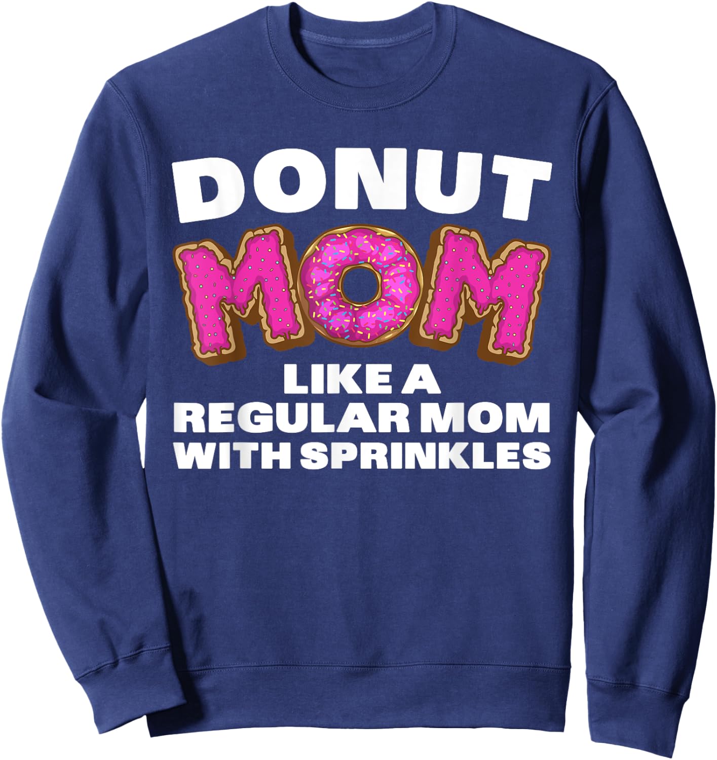 Funny Donut Design For Mom Women Donut Lovers Dough Dessert Sweatshirt - Sweatshirt | Navy