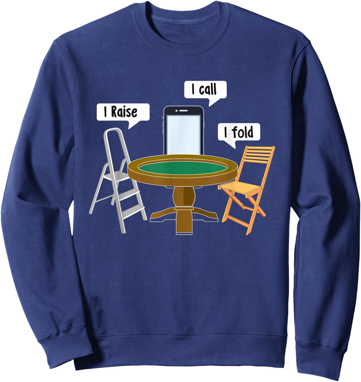 I Raise I Call I Fold - Poker Card Player Casino Gambler Sweatshirt - Sweatshirt | Navy