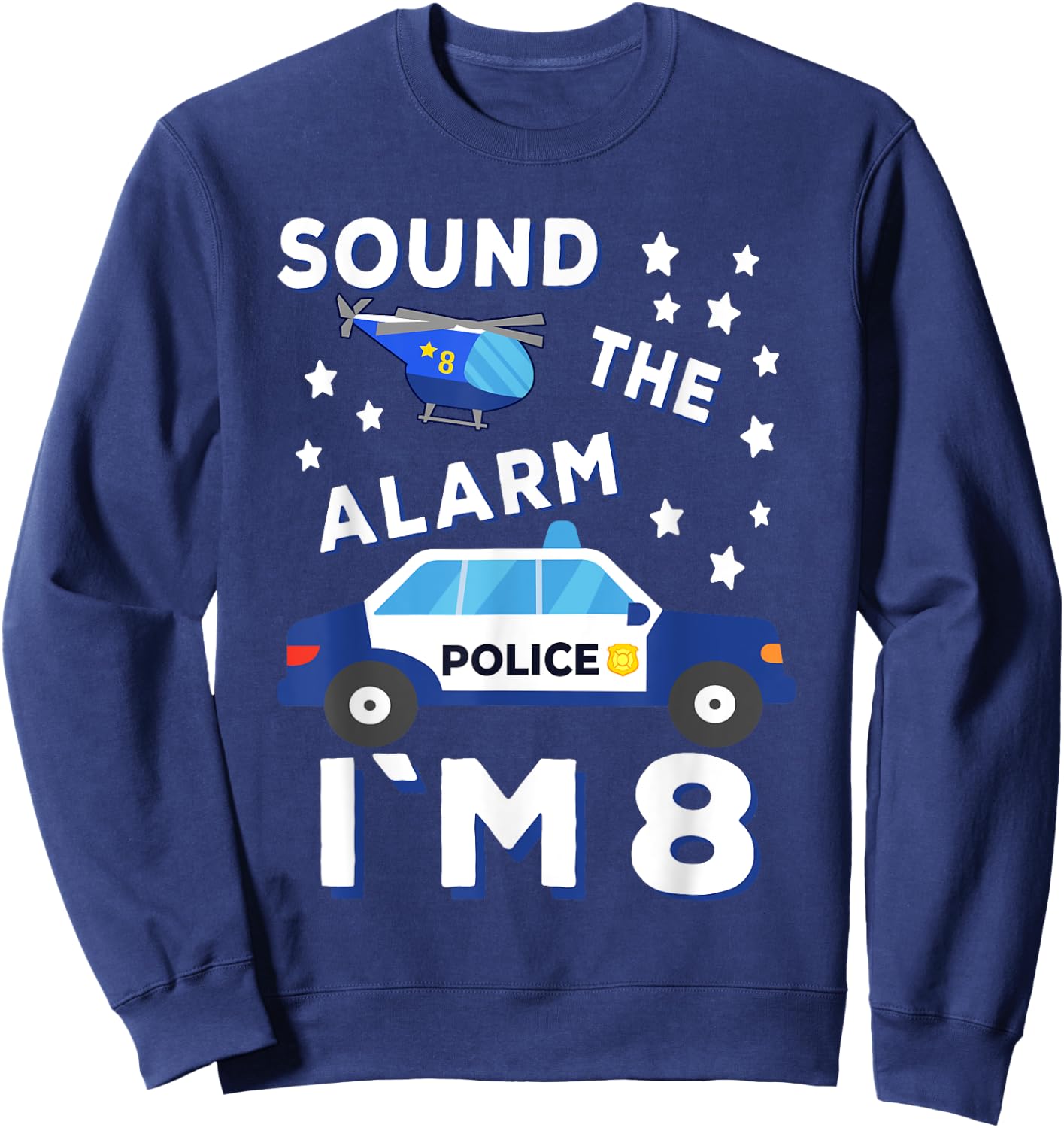 Sound the Alarm I'm 8 Police 8th Birthday Sweatshirt - Sweatshirt | Navy