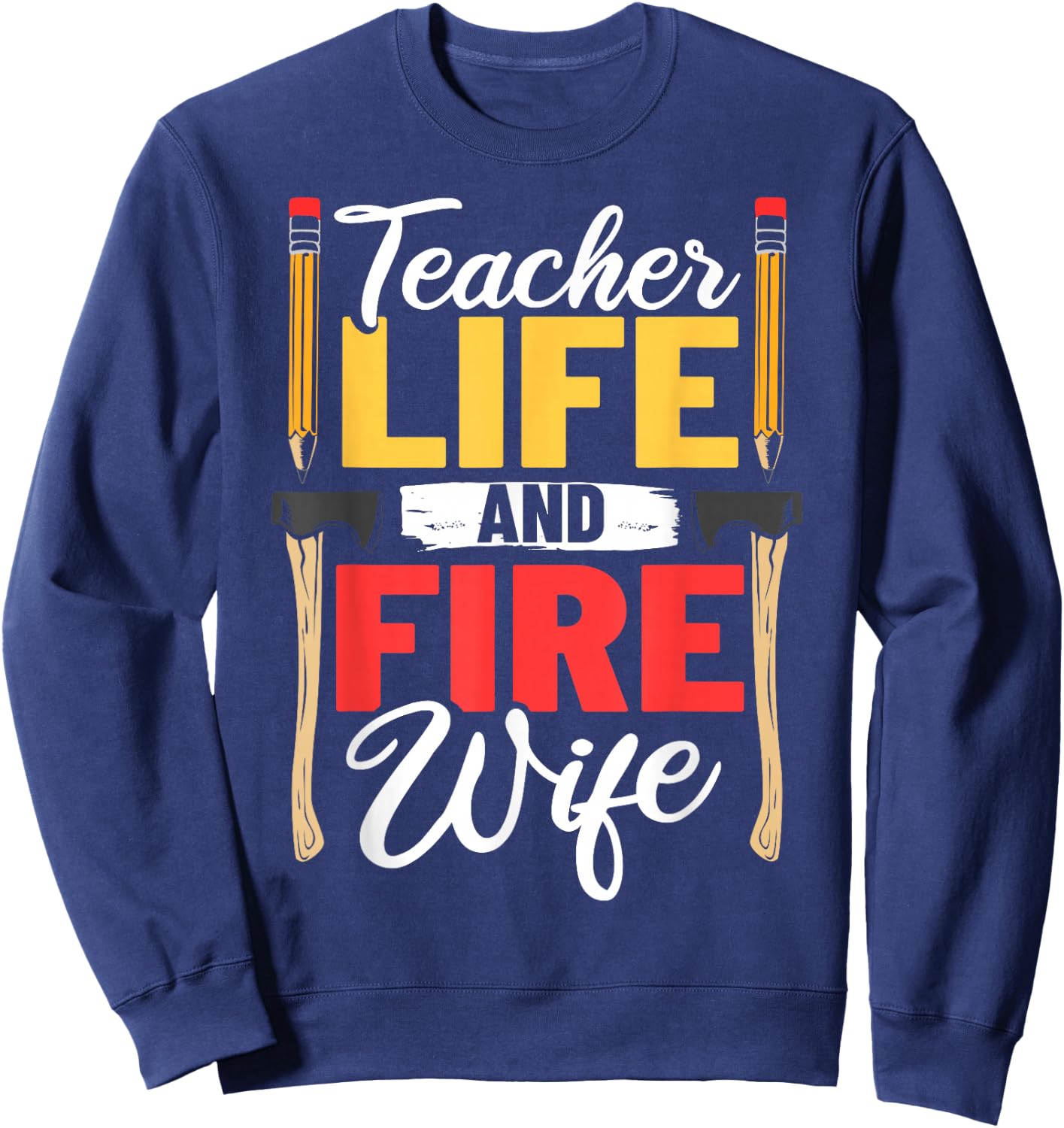 Firefighter Design Firefighter Wife Teacher Life Fire Wife Sweatshirt - Sweatshirt | Navy