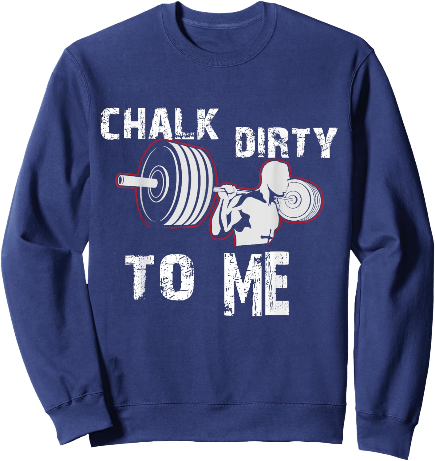Chalk Dirty To Me Weightlifting Gym Workout Motivation Sweatshirt - Sweatshirt | Navy