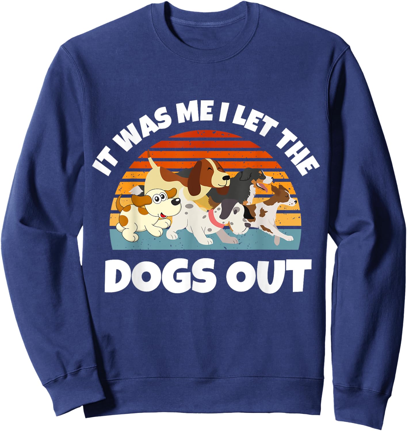 Dog Lover Present It was Me I let the Dogs Out Mom Dad Women Girls Kids Sweatshirt - Sweatshirt | Navy