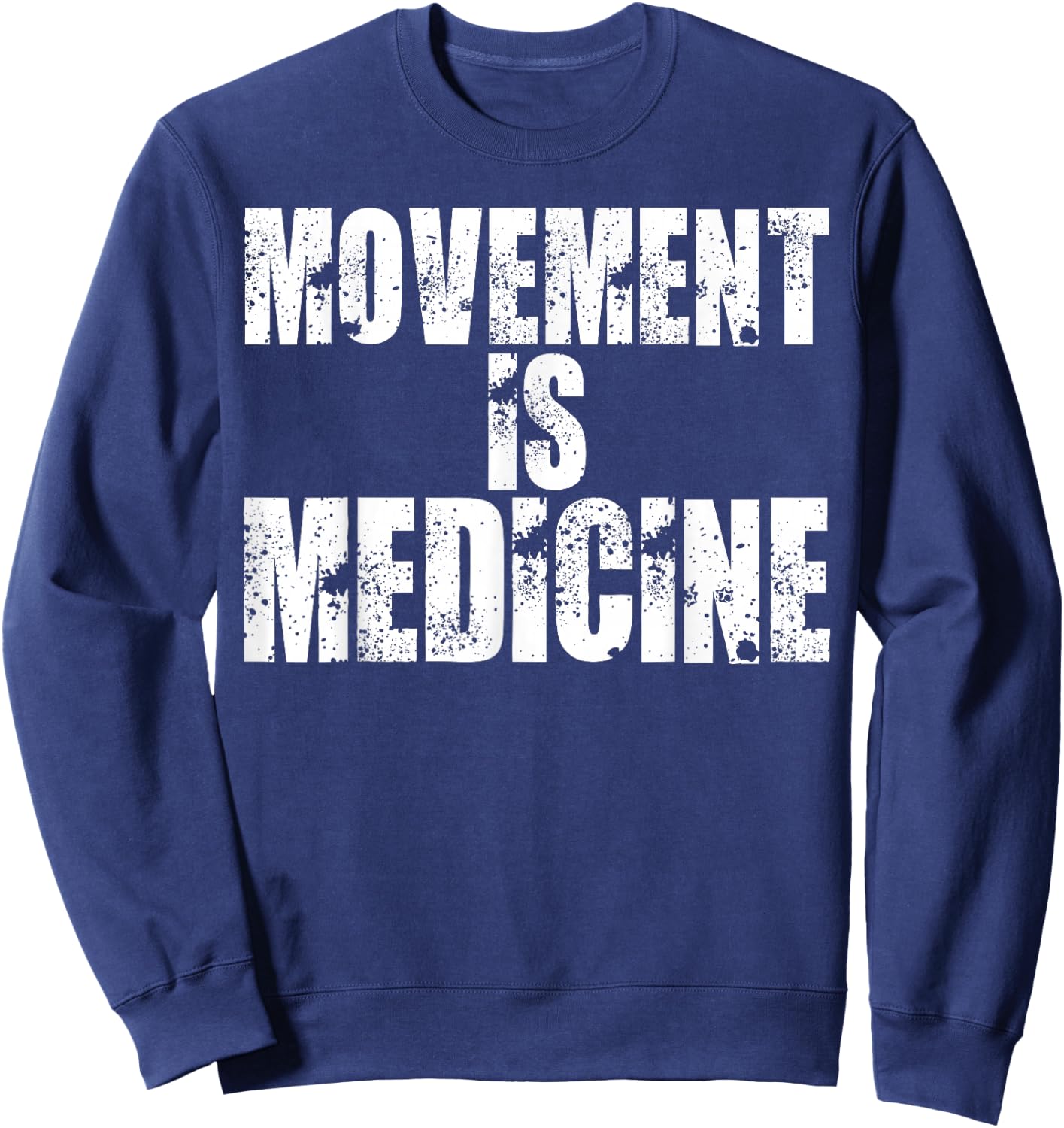 Funny Health Shirts Movement is Medicine T Shirt Sweatshirt - Sweatshirt | Navy