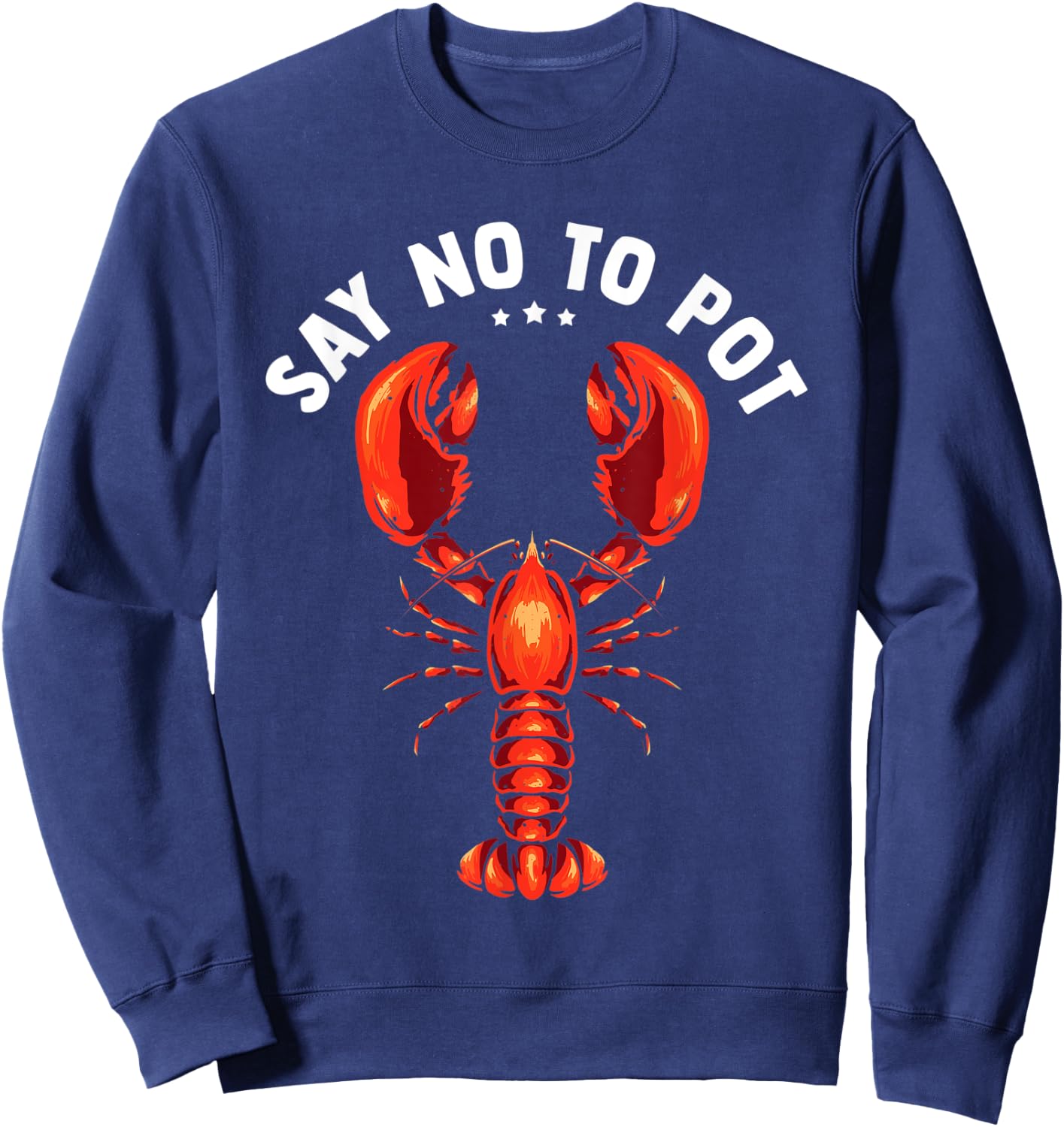 Funny Crawfish Pun Lobster Say No To Pot Cute Lobster Sweatshirt - Sweatshirt | Navy