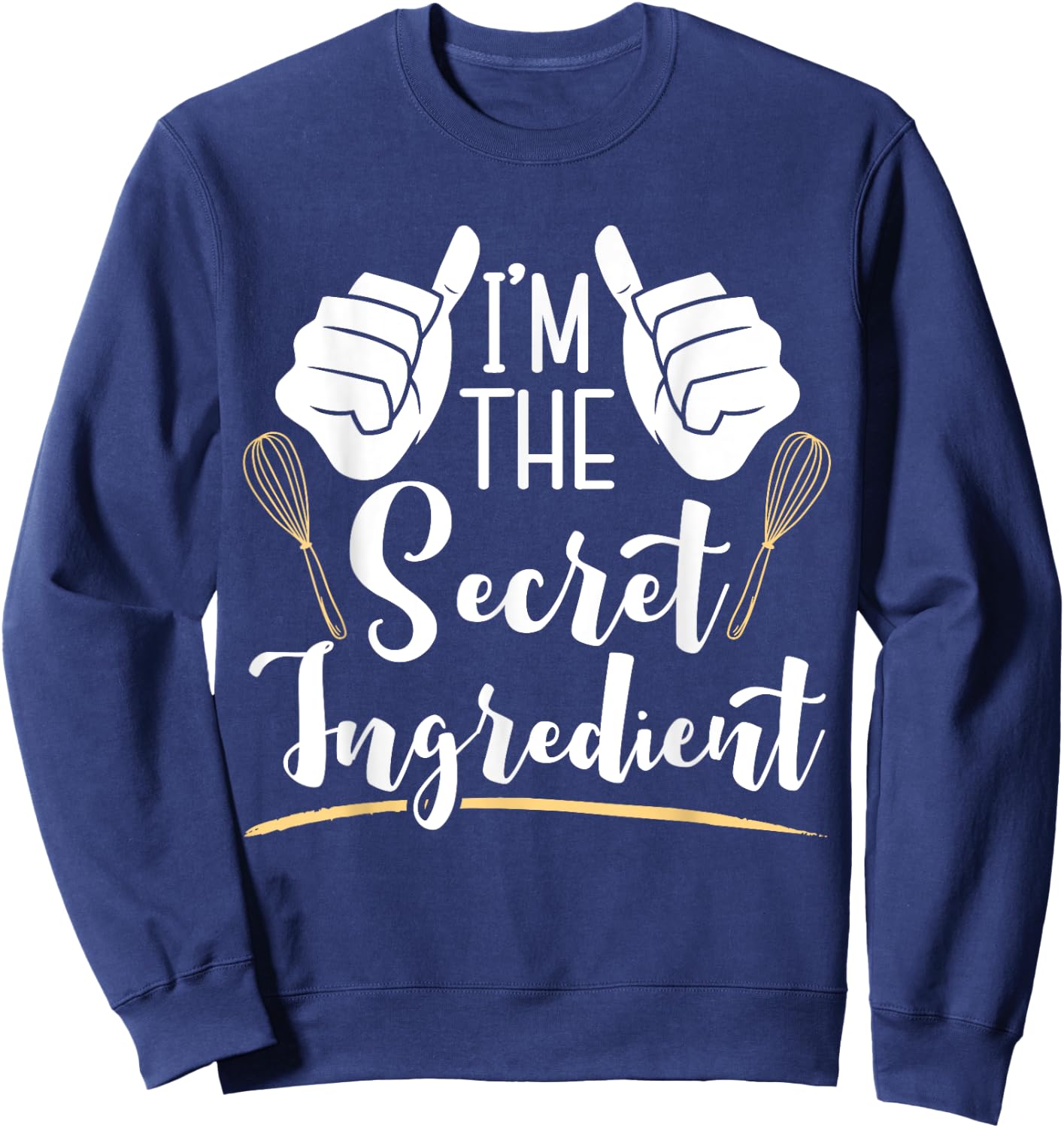 I'm The Secret Ingredient Funny Baking Sweatshirt - Sweatshirt | Navy