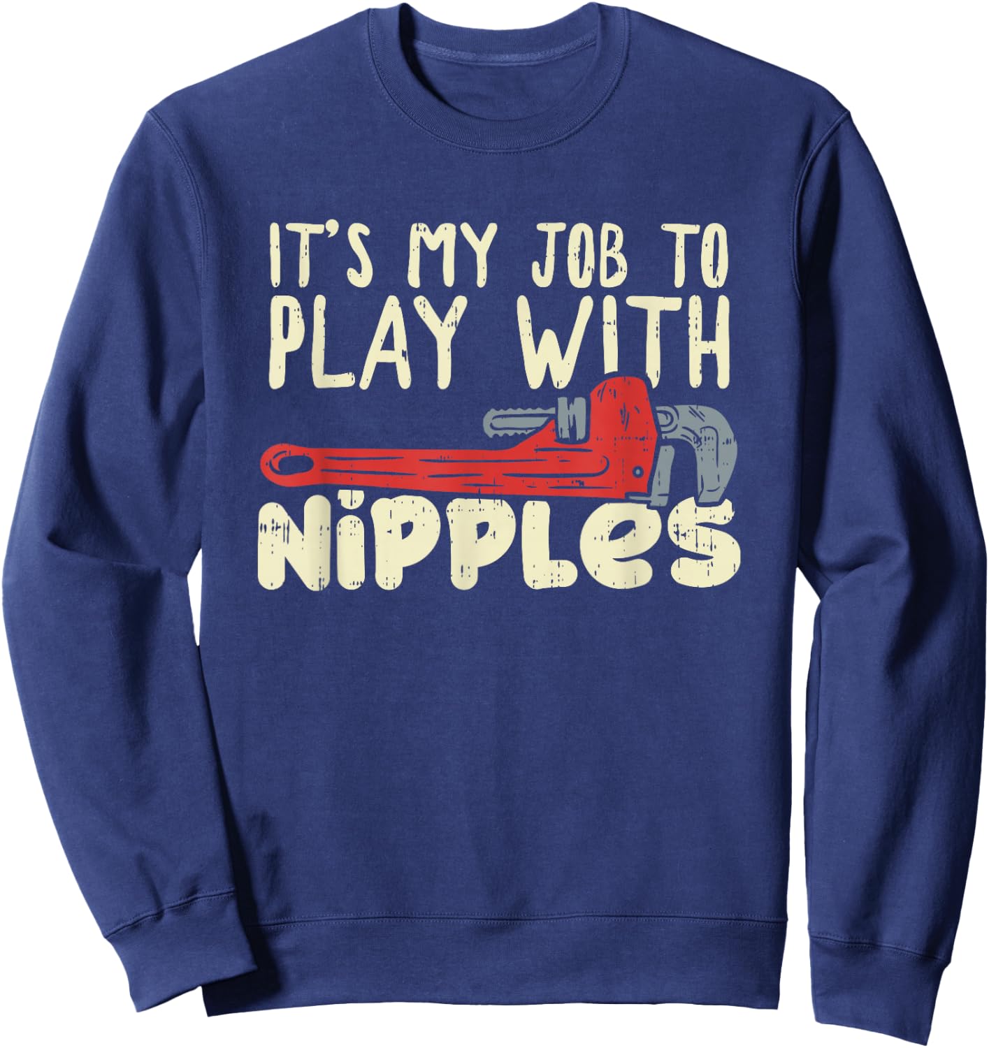 It's My Job To Play With Nipples Plumber Sweatshirt - Sweatshirt | Navy