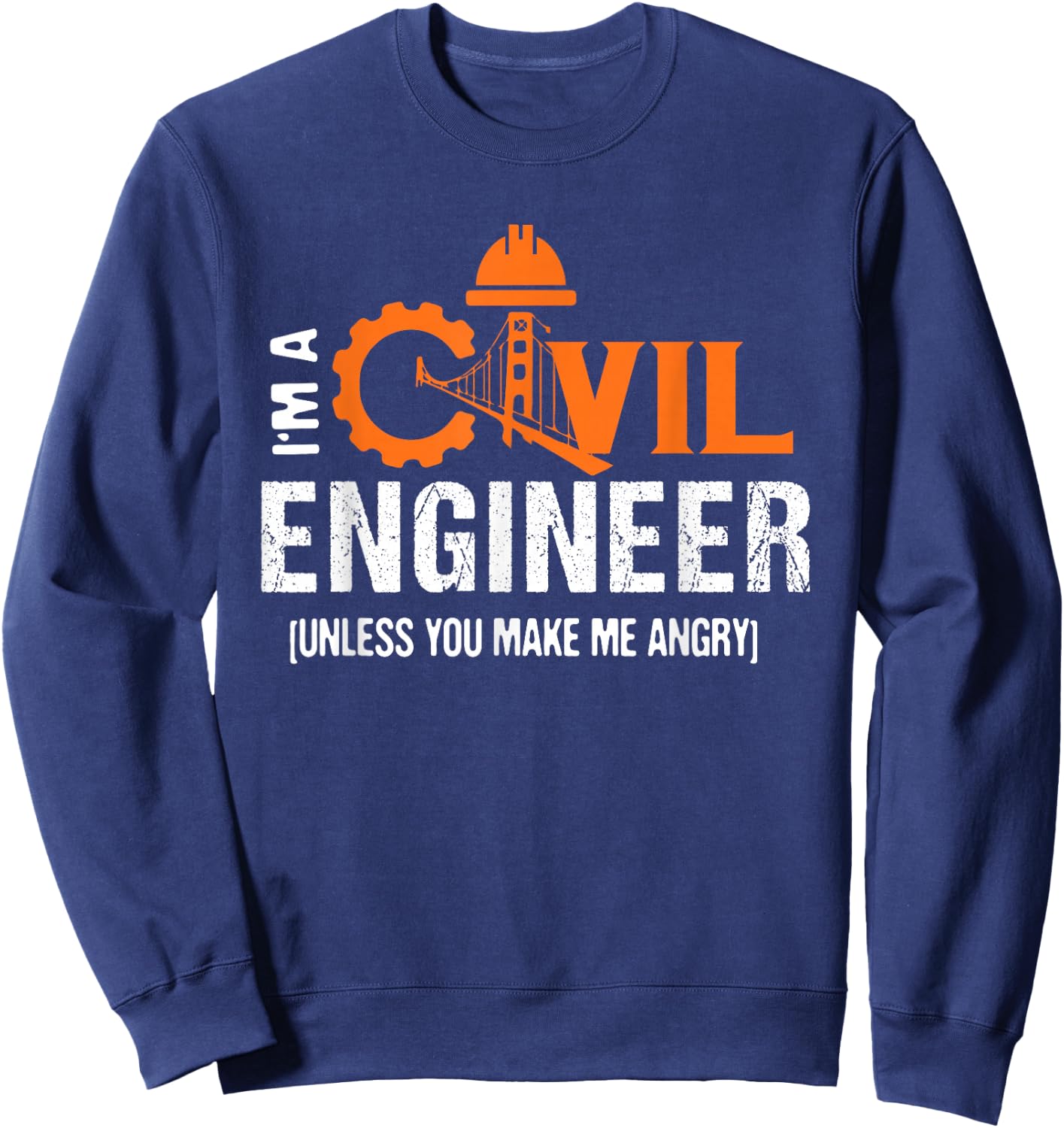 I'm A Civil Engineer Unless You Make Me Angry Funny Sweatshirt - Sweatshirt | Navy
