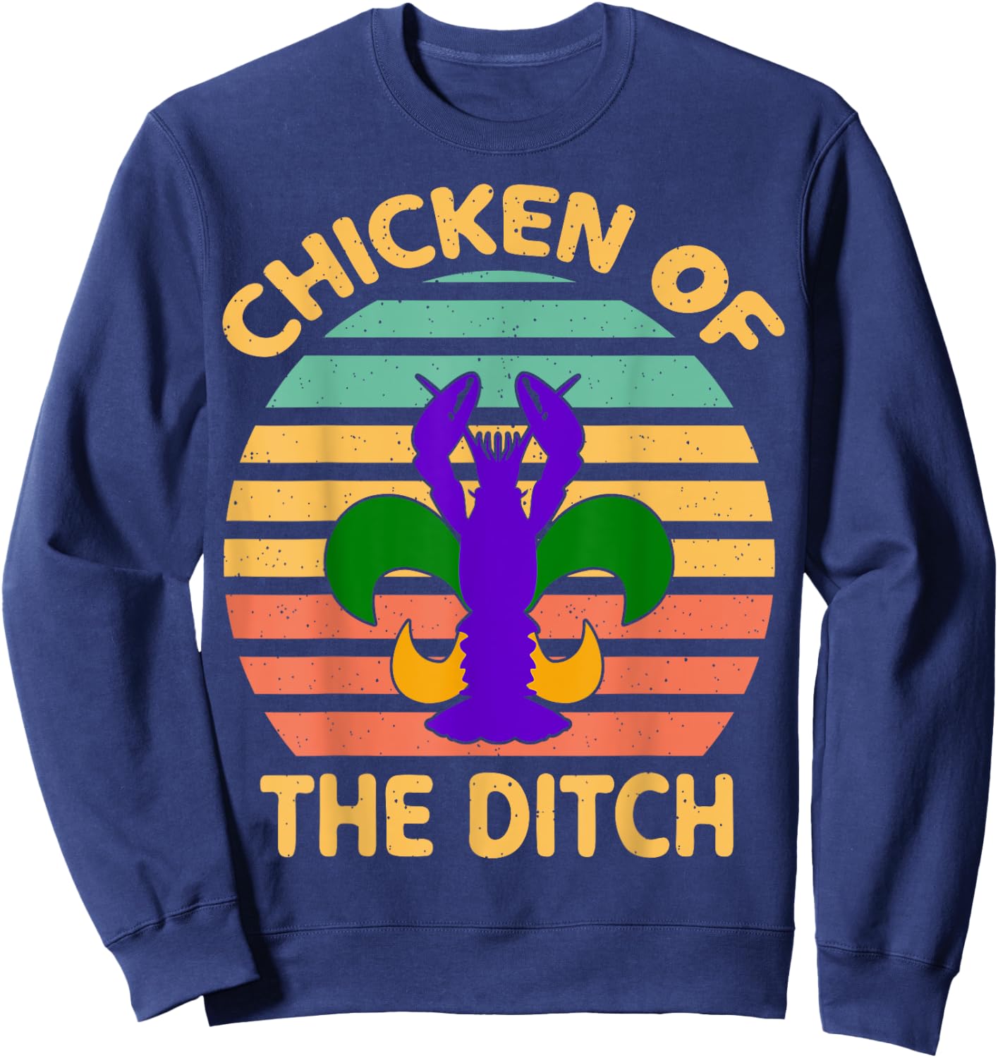 Chicken Of The Ditch Mardi Gras Funny Crawfish Cajun Party Sweatshirt - Sweatshirt | Navy