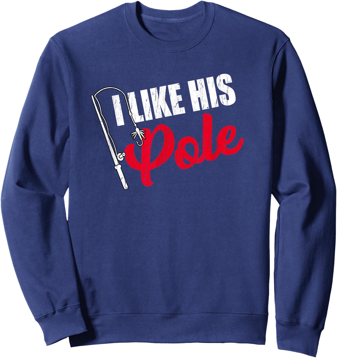 Women's I Like His Pole Mothers Funny Fishing Couples Gifts Sweatshirt - Sweatshirt | Navy