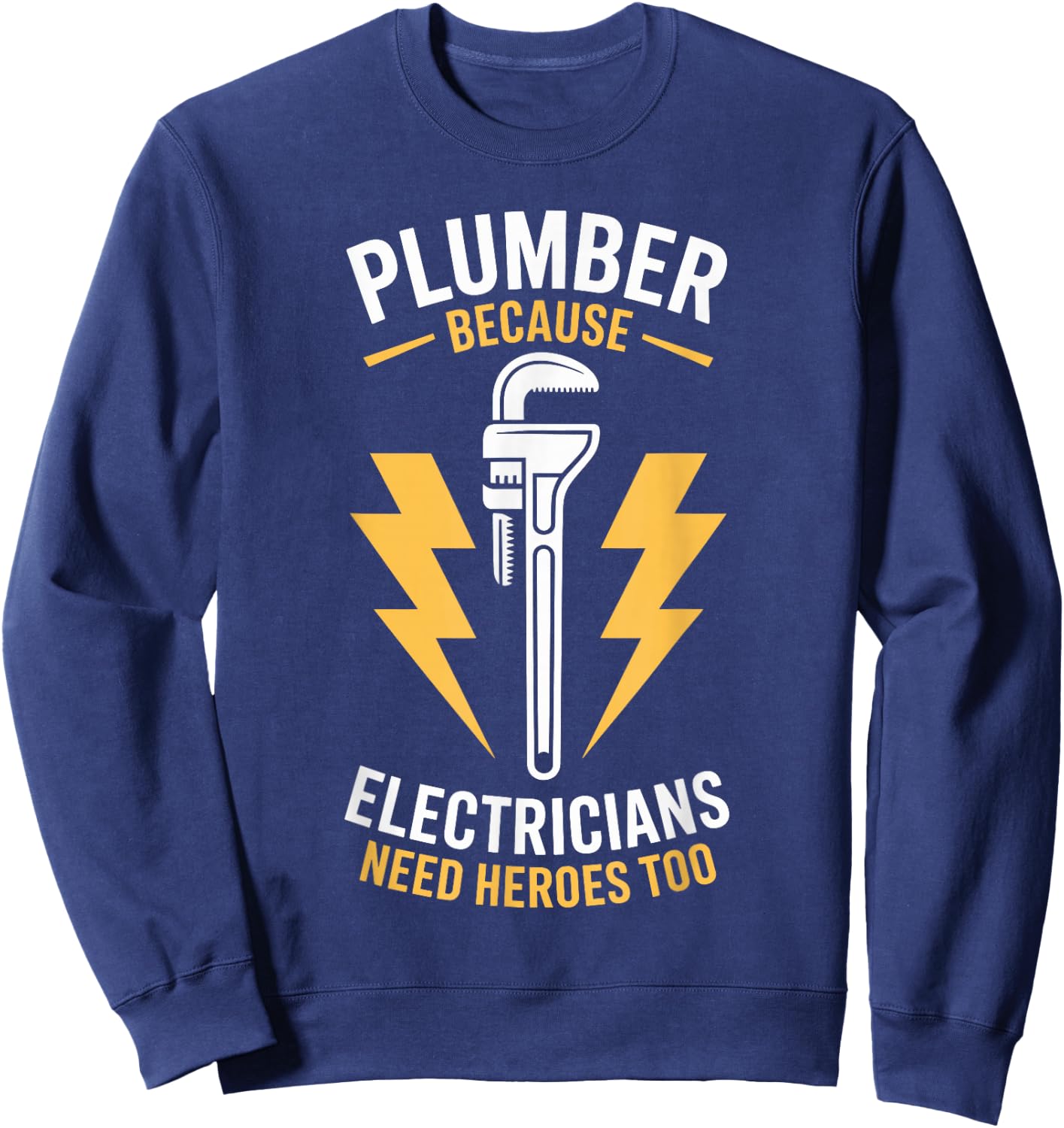 Plumber Because Electricians Need Heroes Too Sweatshirt - Sweatshirt | Navy