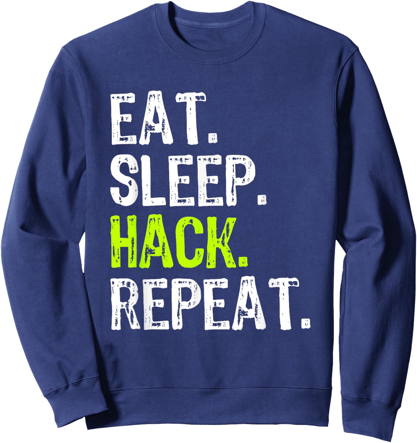 Eat Sleep Hack Hacker Hacking Cyber Security Funny Sweatshirt - Sweatshirt | Navy