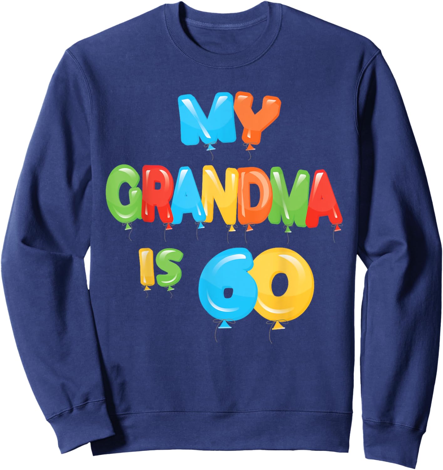 My Grandma is 60 Years Old Granny 60th Birthday Idea Sweatshirt - Sweatshirt | Navy