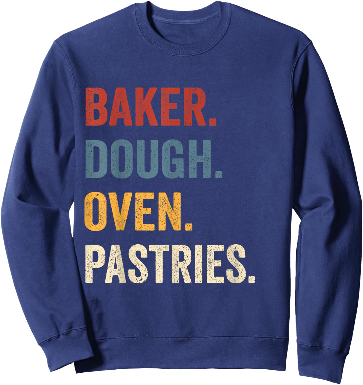 Baker Dough Oven Pastries Funny Bakery Worker Sweatshirt - Sweatshirt | Navy