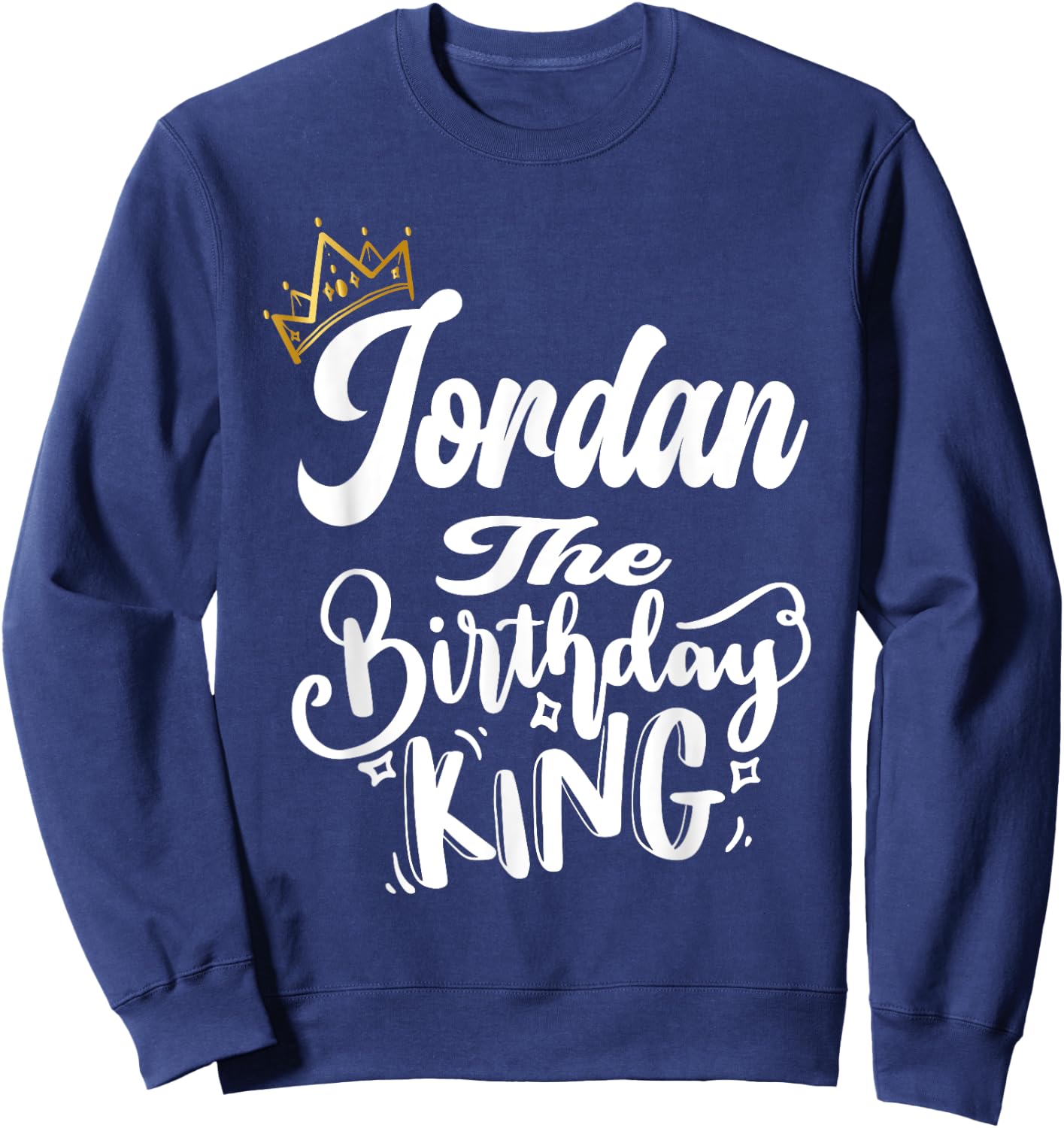 Jordan The Birthday King Happy Birthday Shirt Men Boys Teens Sweatshirt - Sweatshirt | Navy