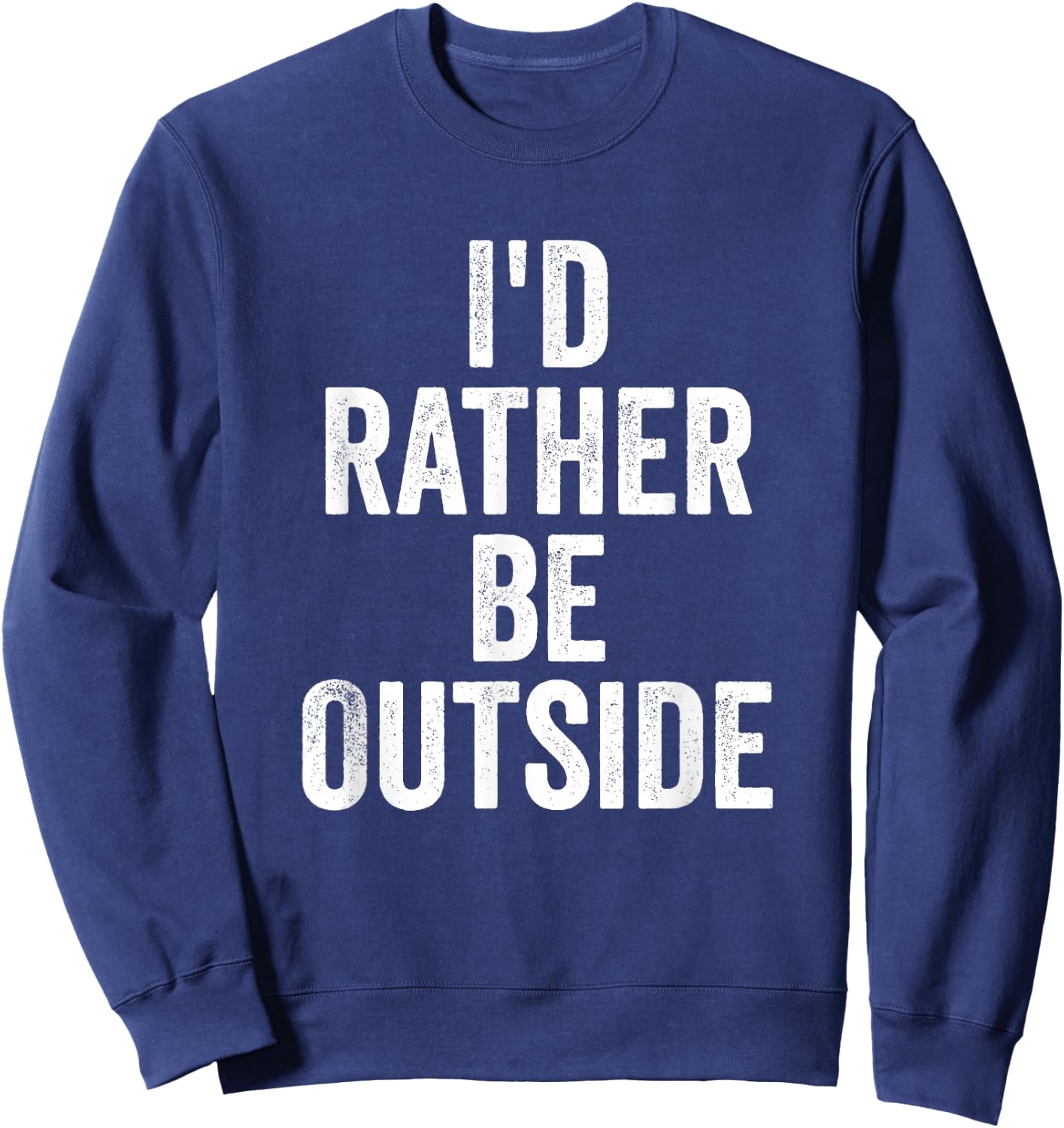 I’d Rather Be Outside Outdoor Lover Nature Hiking Sweatshirt - Sweatshirt | Navy