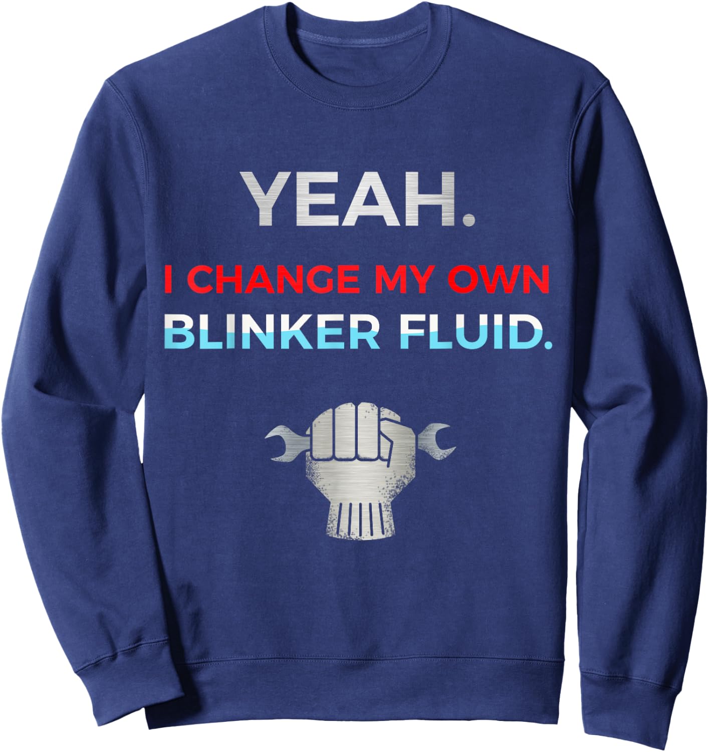 Yeah I Change My Own Blinker Fluid Car Mechanic Sweatshirt - Sweatshirt | Navy