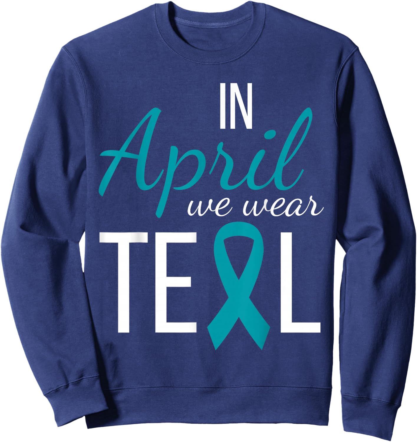 In April We Wear Teal Sexual Assault Awareness Month Ribbon Sweatshirt - Sweatshirt | Navy