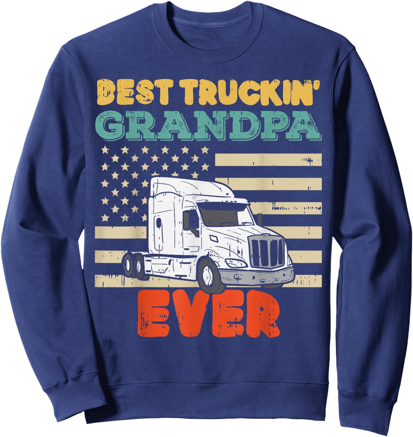 American Flag Best Truckin Grandpa US Semi Truck Driver Gift Sweatshirt - Sweatshirt | Navy