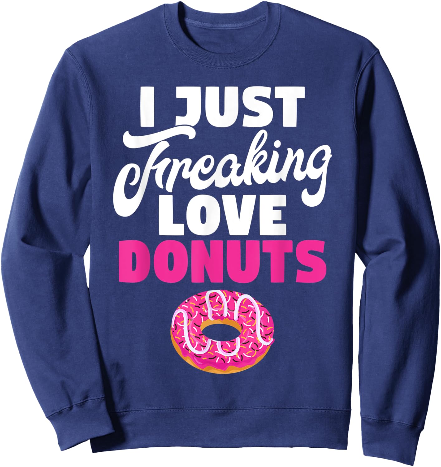 I just freaking love Donuts Snack Donut Sweatshirt - Sweatshirt | Navy