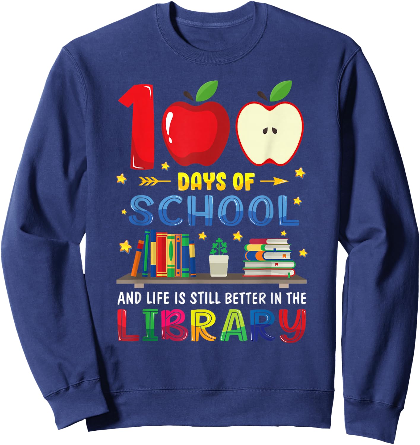 100 Days Of School And Life Is Still Better In The Library Sweatshirt - Sweatshirt | Navy