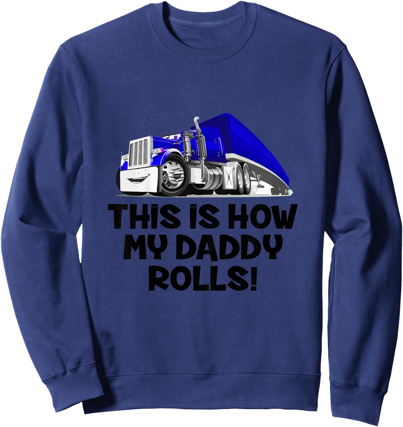 This Is How My Daddy Rolls Truck Driver Son Trucker Daughter Sweatshirt - Sweatshirt | Navy