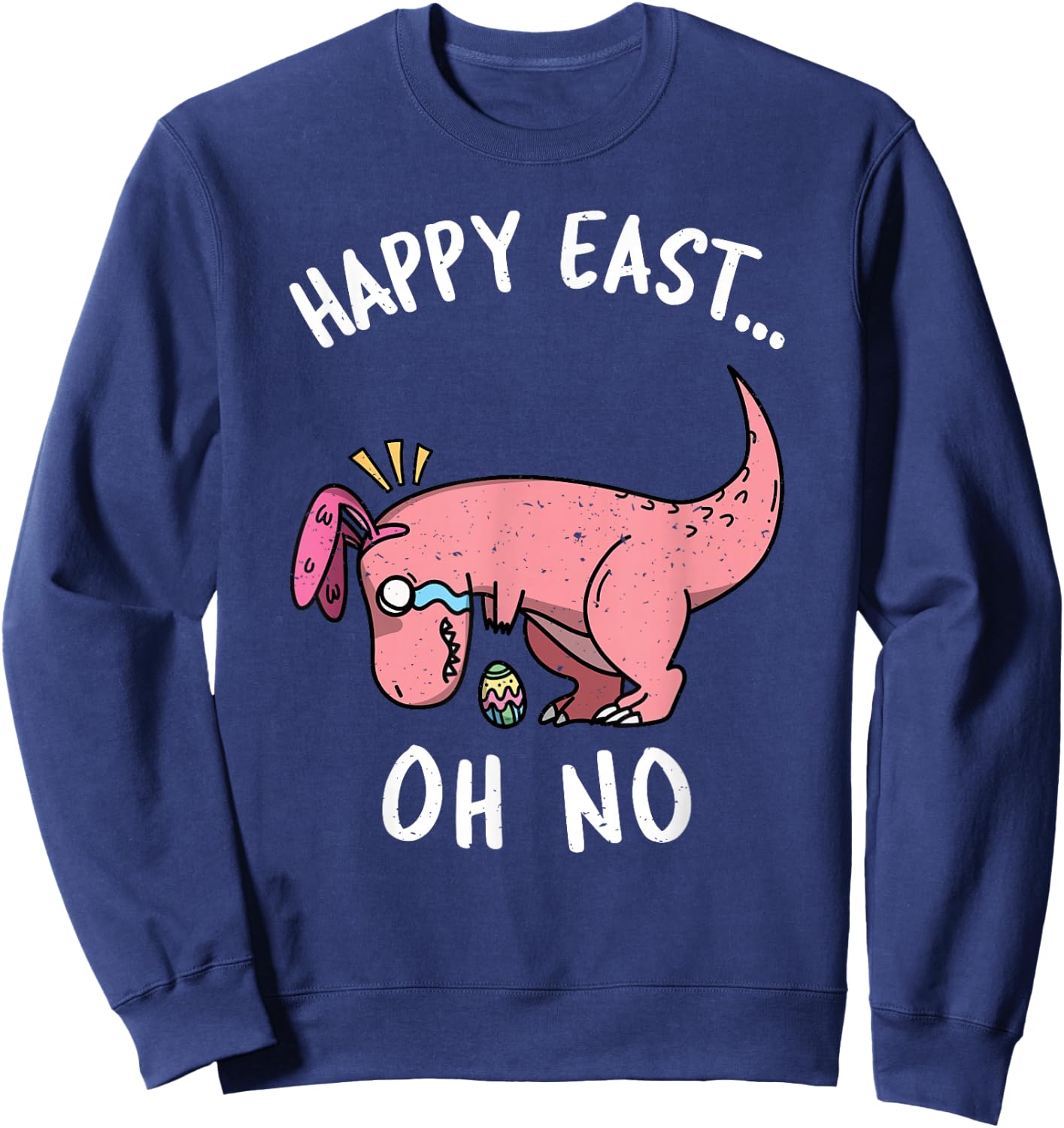 Funny Easter Happy East... Oh No Trex Pink Dinosaur Crying Small Sweatshirt - Sweatshirt | Navy