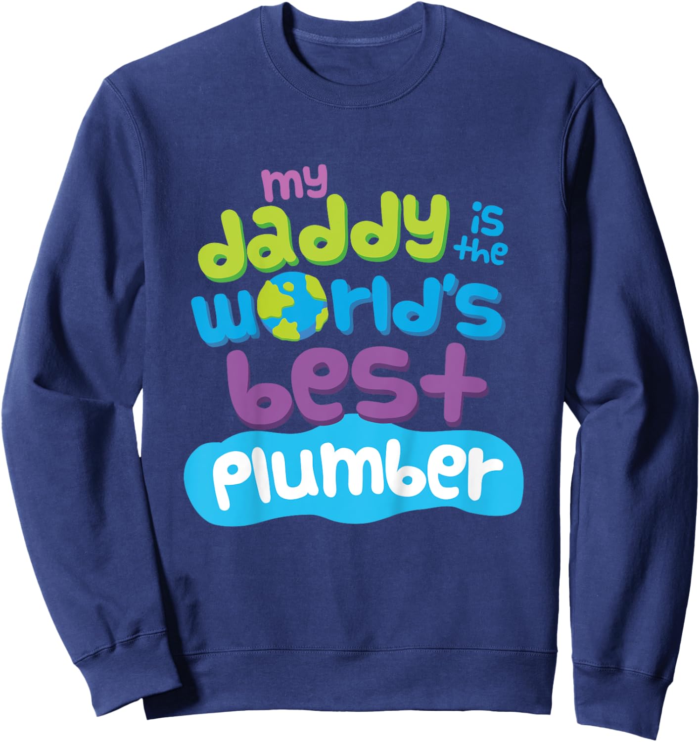 My Daddy is the Worlds Best Plumber Sweatshirt - Sweatshirt | Navy