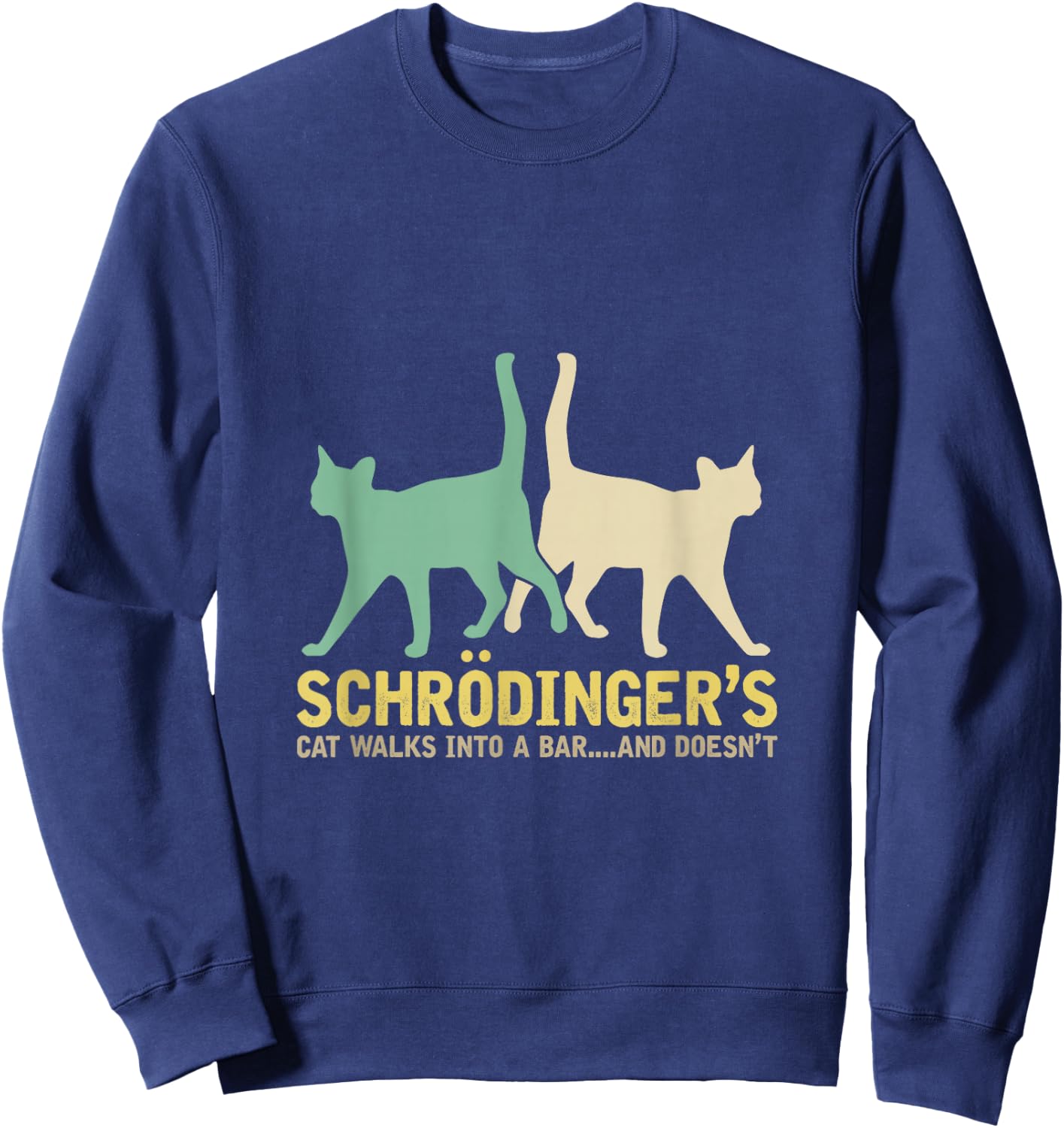 Schrödinger's Cat Comes to a Bar and Not Physics Sweatshirt - Sweatshirt | Navy
