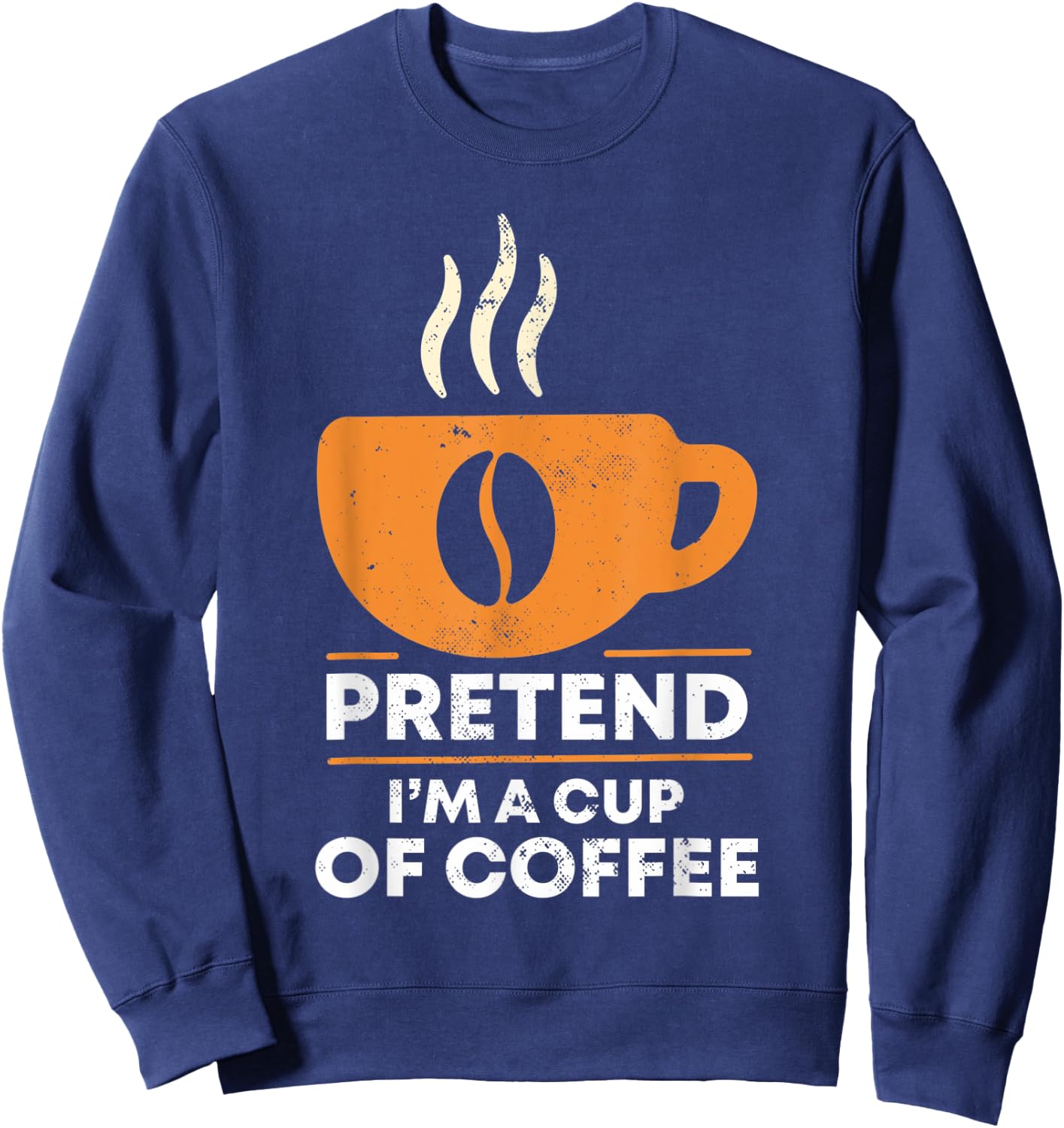 Pretend I'm Cup of Coffee | Costume For Halloween Sweatshirt - Sweatshirt | Navy