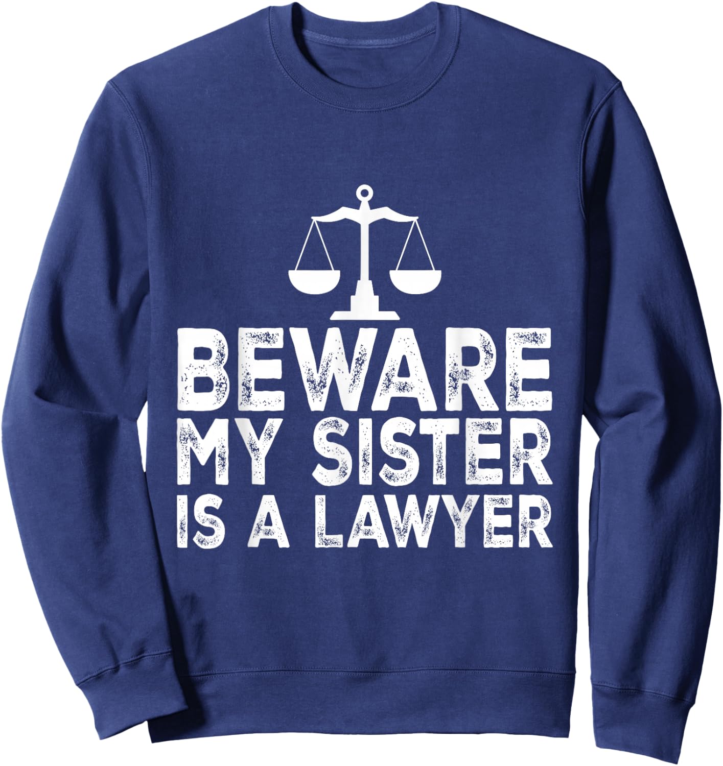 Beware My Sister Is A Lawyer Funny Proud Lawyer Sister Sweatshirt - Sweatshirt | Navy