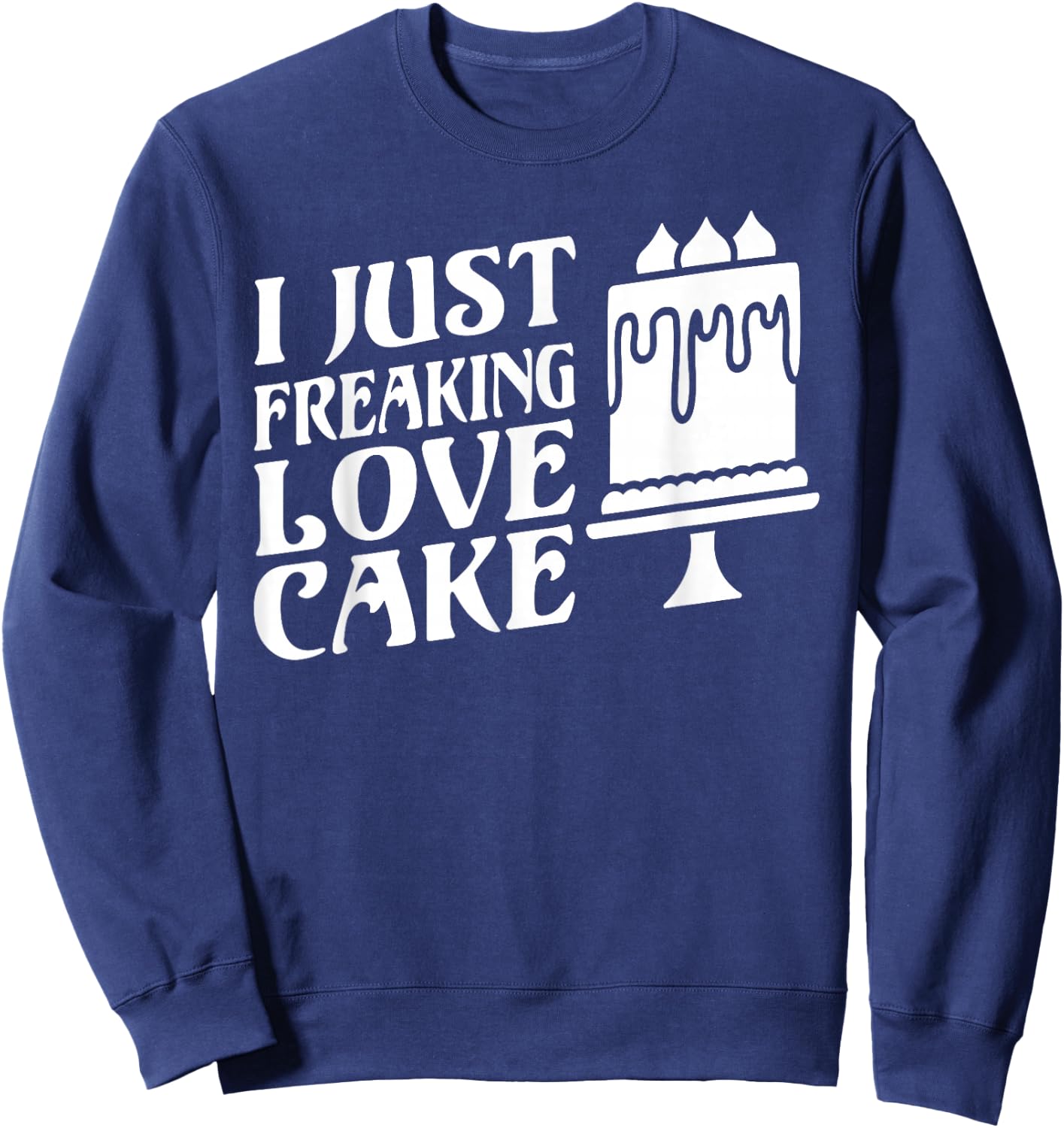 I just freaking love Cake Snack Baking Cake Sweatshirt - Sweatshirt | Navy