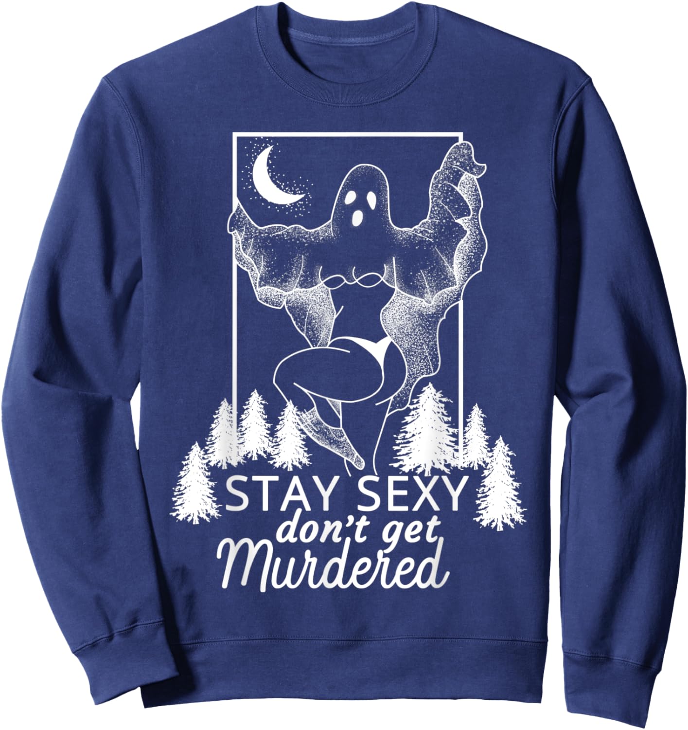 Murderino Stay Sexy Dont Get Murdered, True Crime Fan Gift Sweatshirt - Sweatshirt | Navy