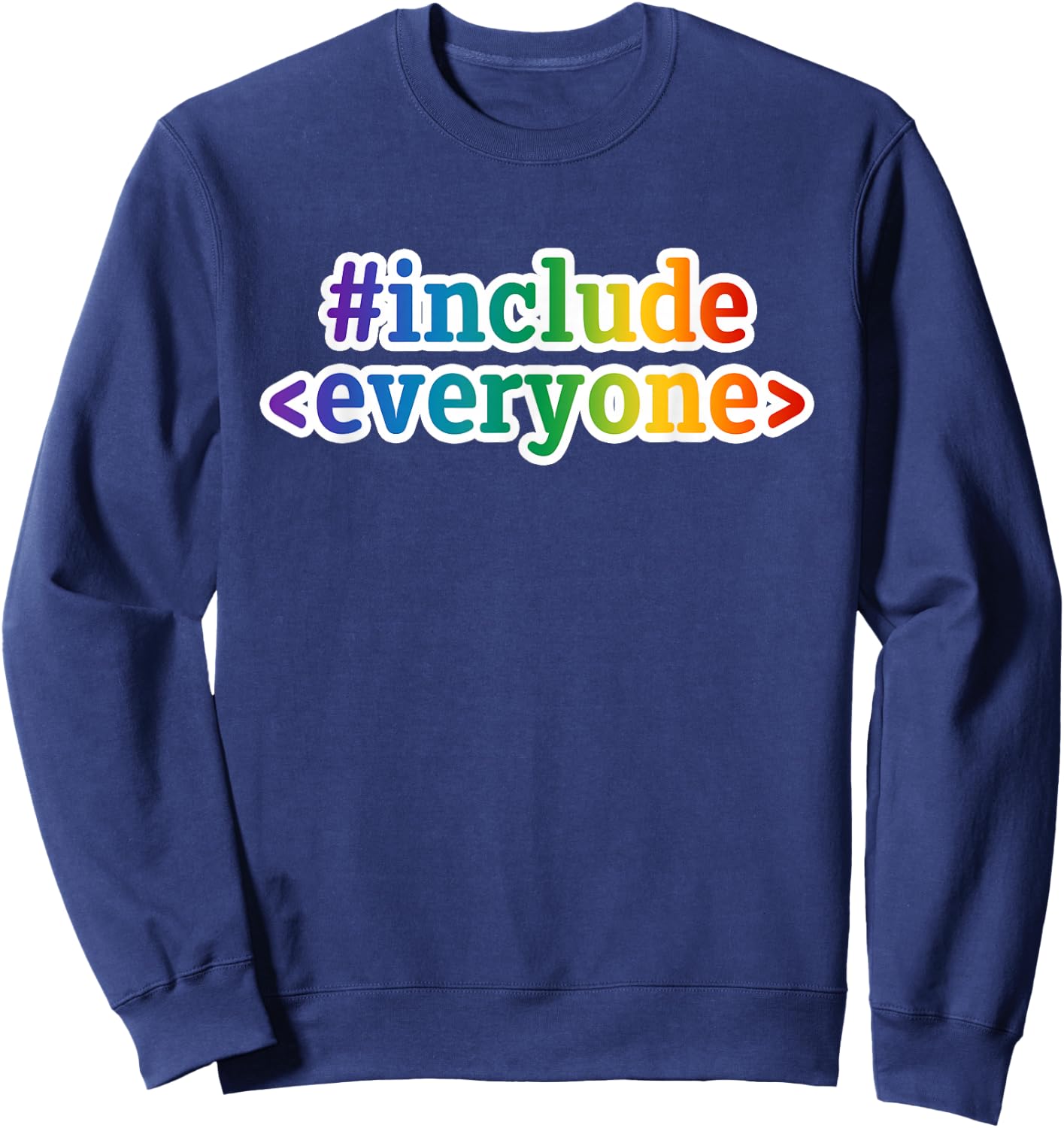 Include Everyone Geek Diversity Inclusive Geeky Nerd Code Sweatshirt - Sweatshirt | Navy