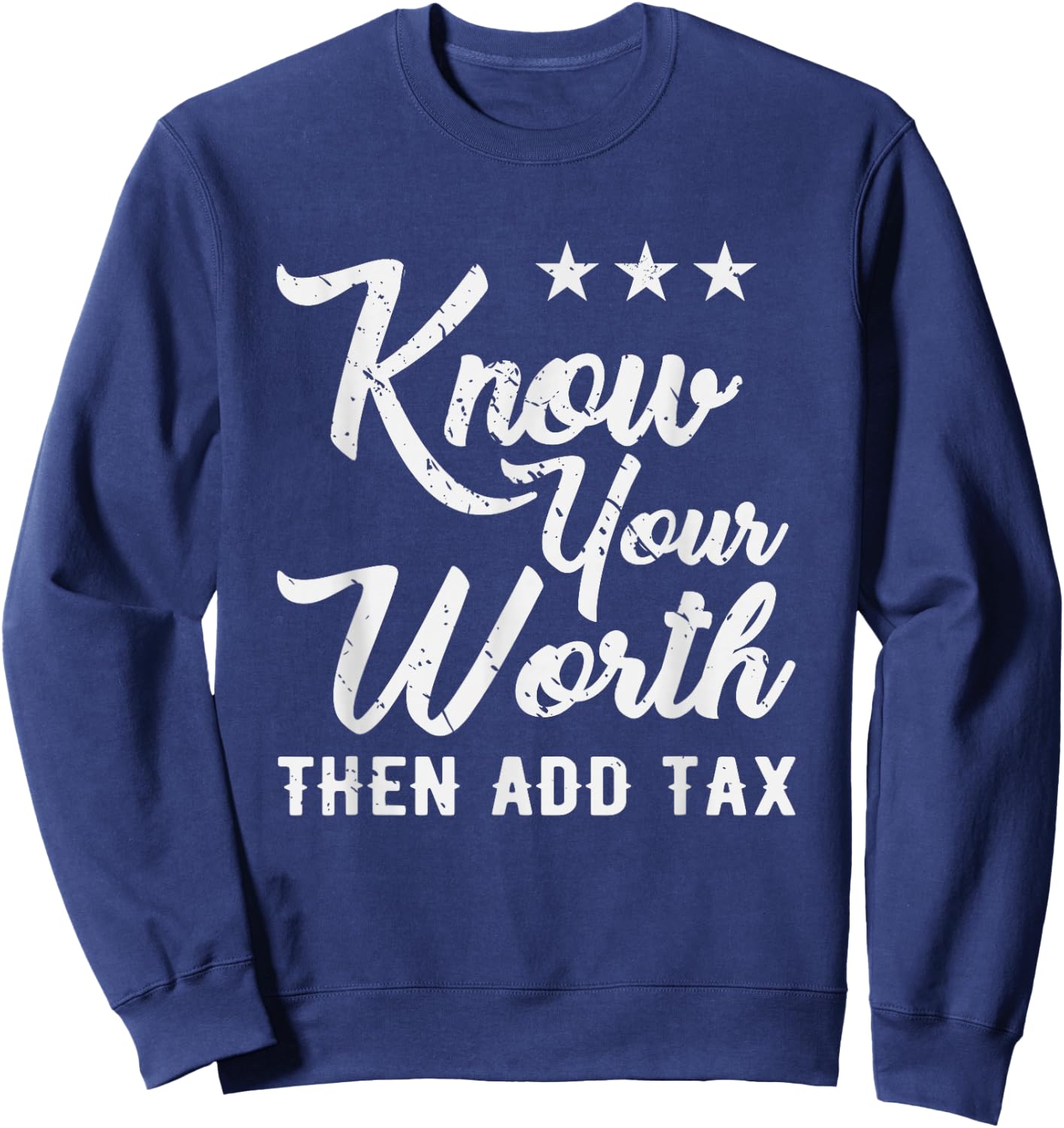 Know Your Worth Then Add Tax Taxation Sweatshirt - Sweatshirt | Navy