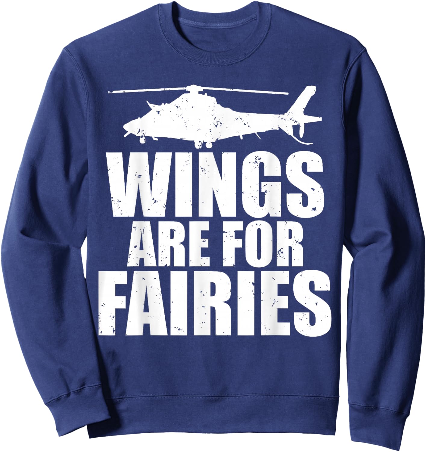Wings Are For Fairies Funny Helicopter Pilot Sweatshirt - Sweatshirt | Navy