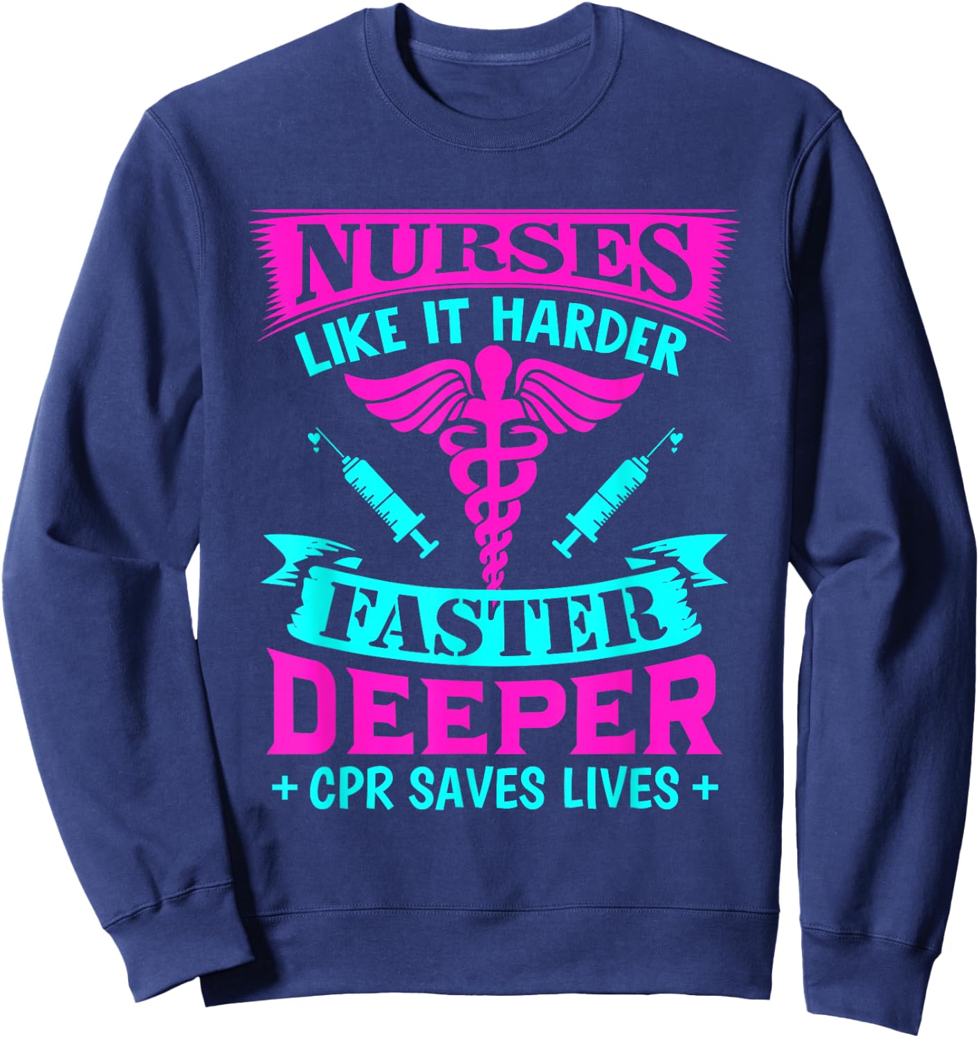 Nurses Like It Harder Faster Deeper CPR Sweatshirt - Sweatshirt | Navy